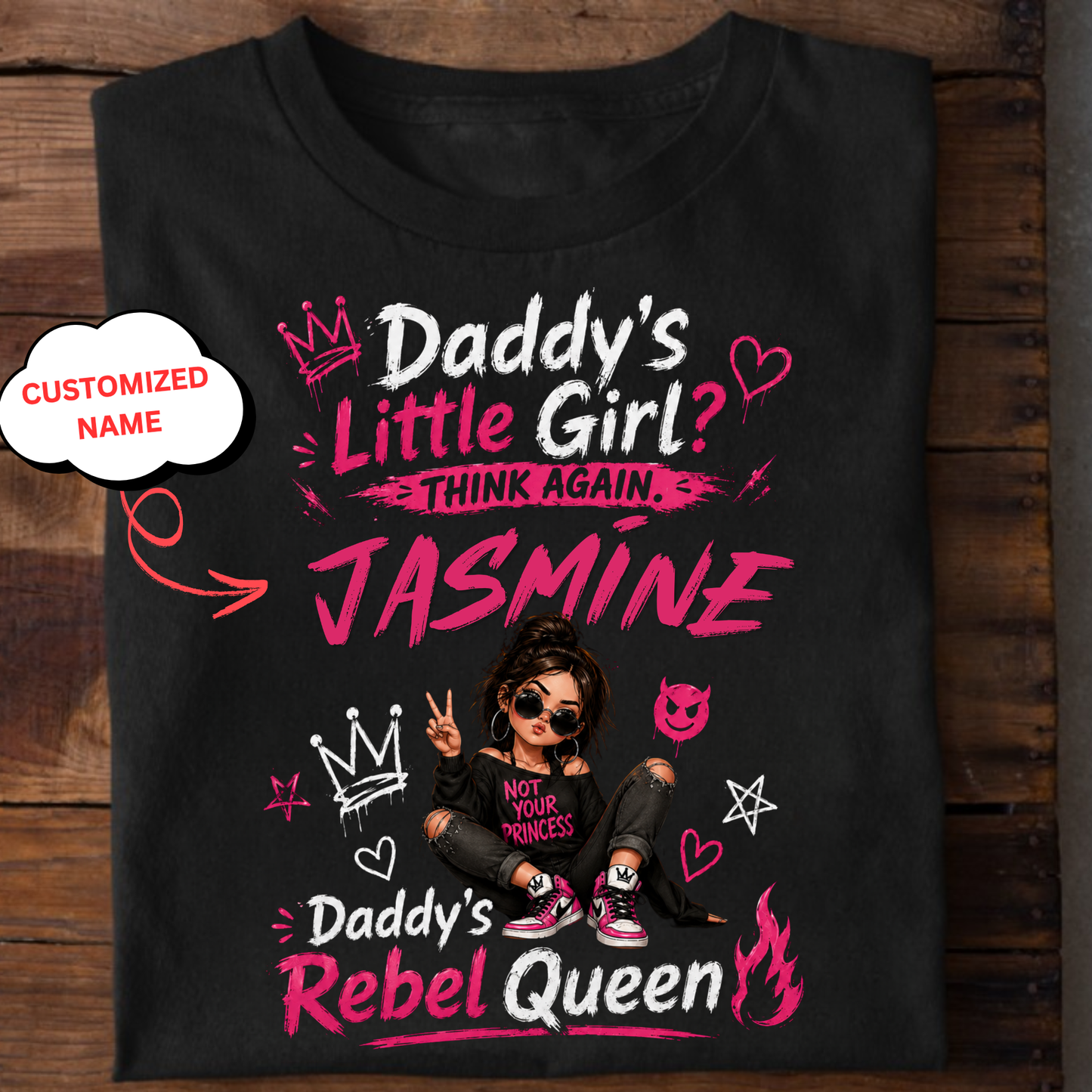 CUSTOMIZED-DADDY’S LITTLE GIRL, THINK AGAIN, DADDY’S REBEL QUEEN CLASSIC T-SHIRT
