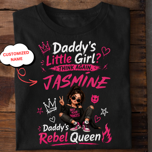 CUSTOMIZED-DADDY’S LITTLE GIRL, THINK AGAIN, DADDY’S REBEL QUEEN CLASSIC T-SHIRT