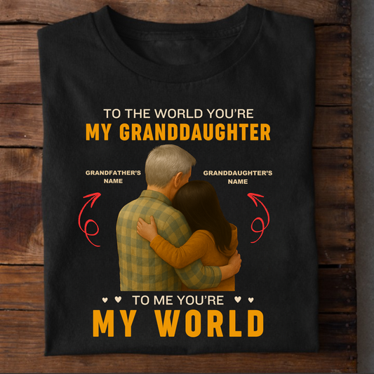 CUSTOMIZATION TSHIRT- TO THE WORLD YOU'RE MY GRANDDAUGHTER