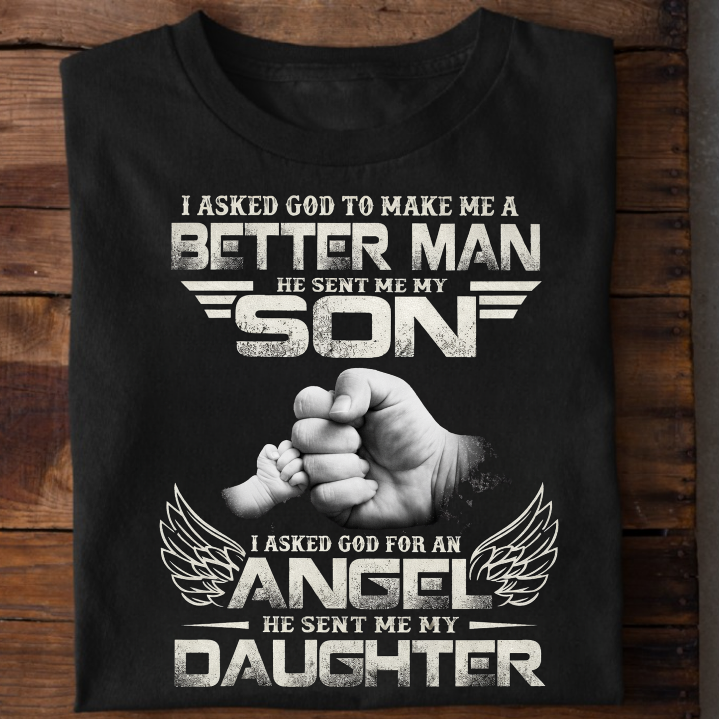 I ASKED GOD TO MAKE ME A BETTER MAN (FATHER KIDS) CLASSIC T-SHIRT