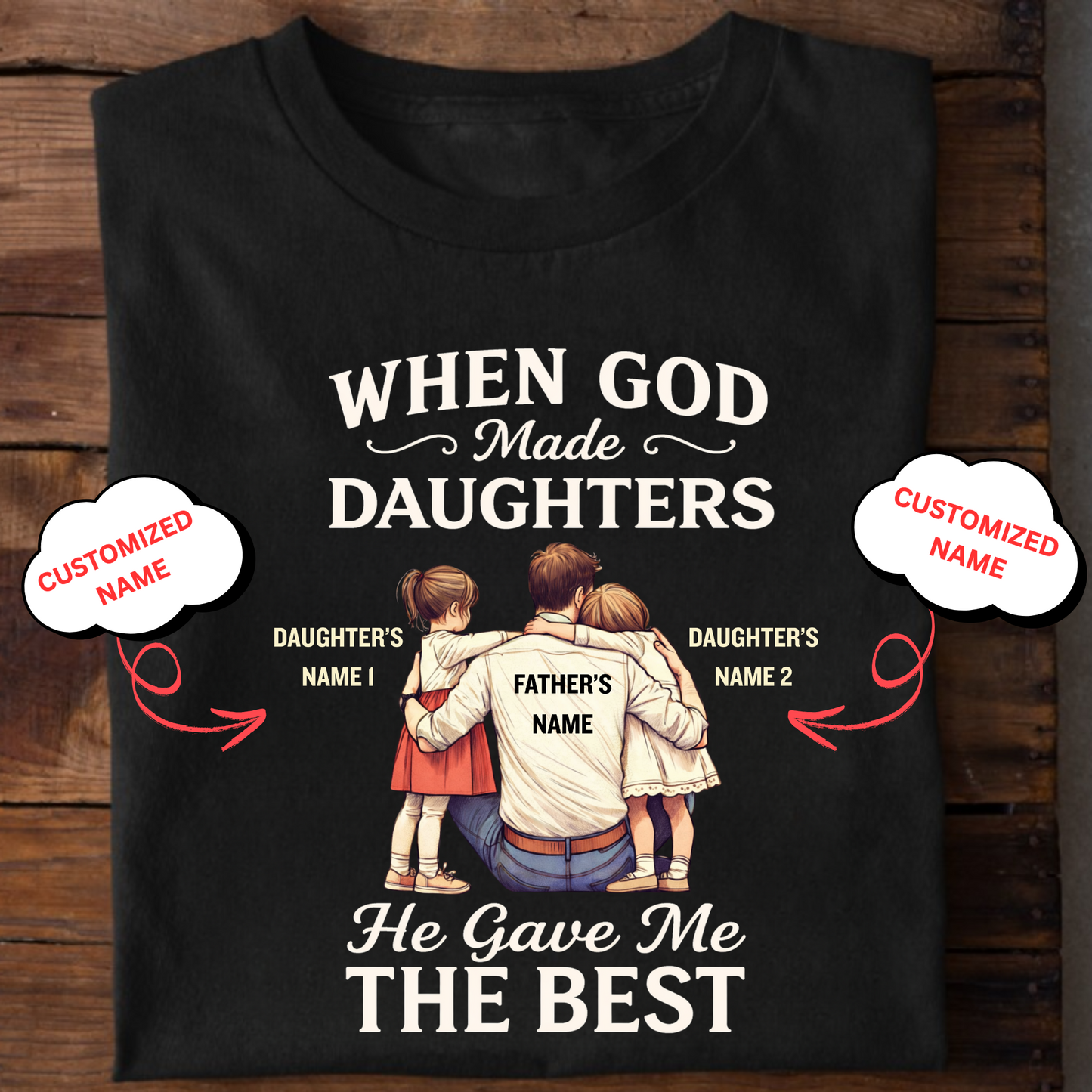 CUSTOMIZED-HE GAVE ME THE BEST DAUGHTERS (FATHER) CLASSIC T-SHIRT