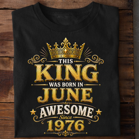 THIS KING WAS BORN IN JUNE, AWESOME SINCE 1976 CLASSIC T-SHIRT