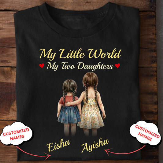 CUSTOMIZED-MY LITTLE WORLD, MY TWO DAUGHTERS CLASSIC T-SHIRT