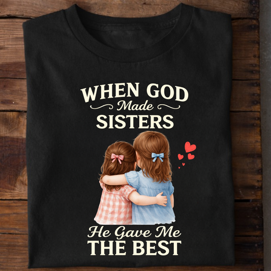 WHEN GOD MADE SISTERS HE GAVE ME THE BEST CLASSIC T-SHIRT