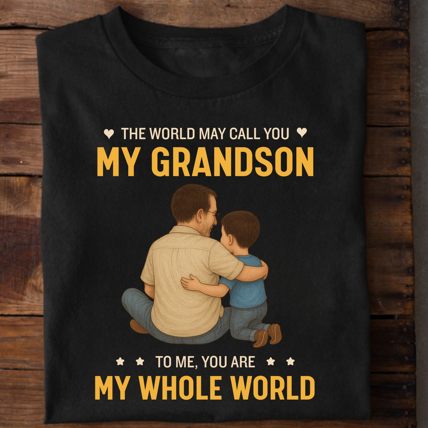 THE WORLD MAY CALL YOU MY GRANDSON, TO ME YOU'RE MY WHOLE WORLD CLASSIC T-SHIRT