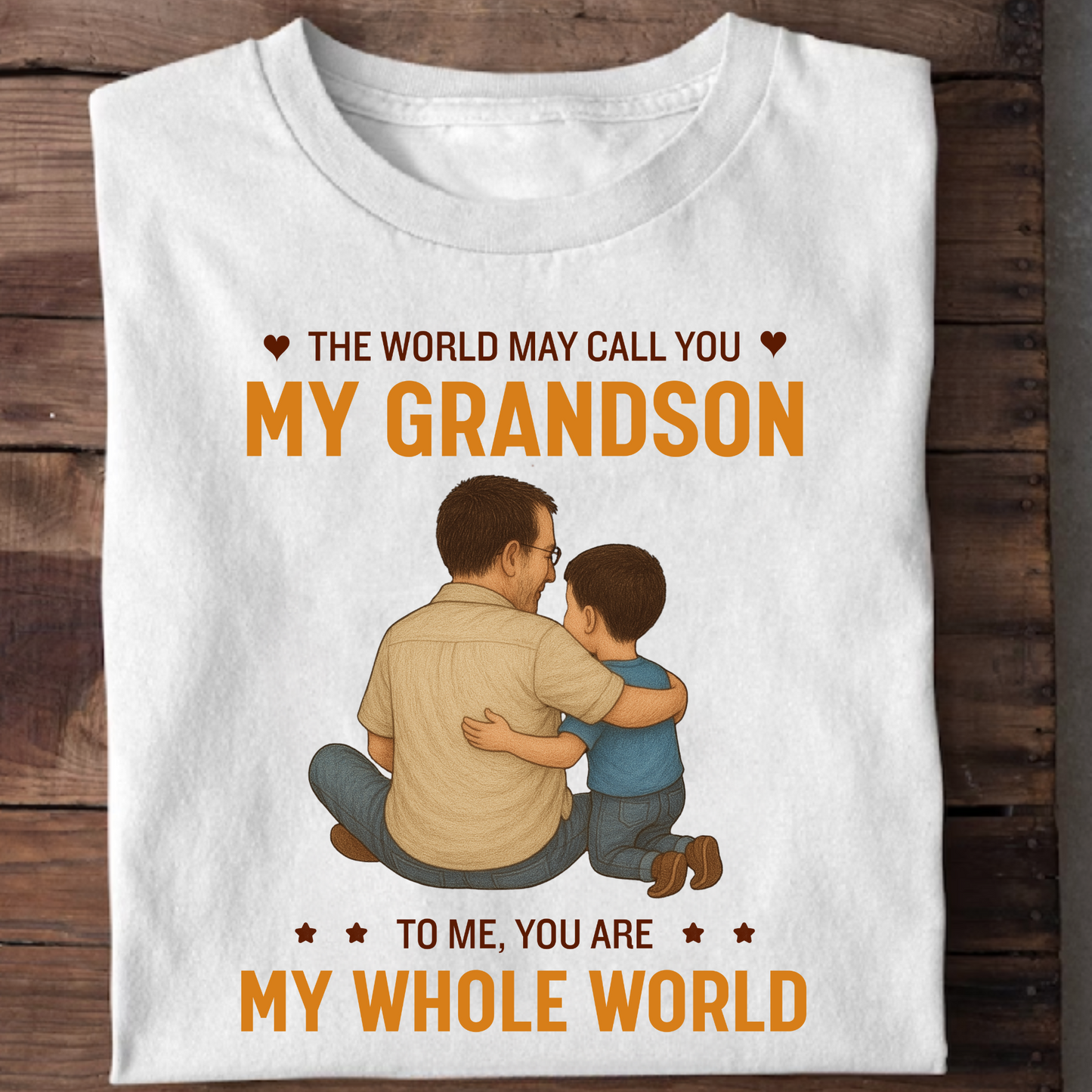 THE WORLD MAY CALL YOU MY GRANDSON, TO ME YOU'RE MY WHOLE WORLD CLASSIC T-SHIRT