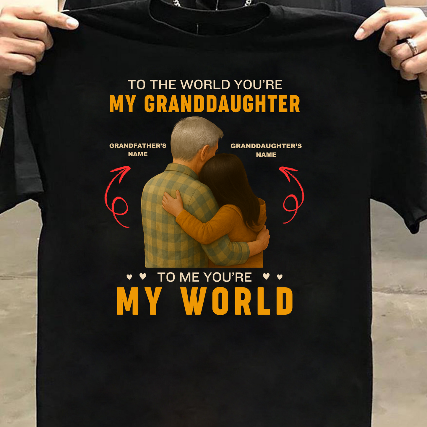 CUSTOMIZATION TSHIRT- TO THE WORLD YOU'RE MY GRANDDAUGHTER
