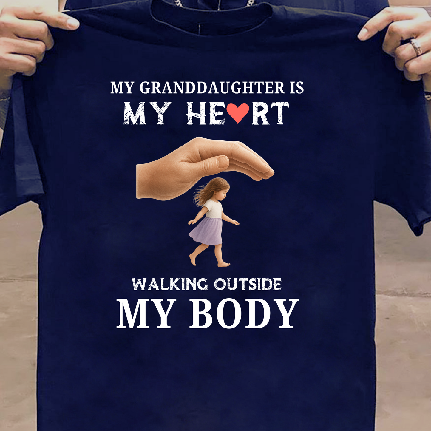 MY GRANDDAUGHTER IS MY HEART WALKING OUTSIDE MY BODY CLASSIC T-SHIRT