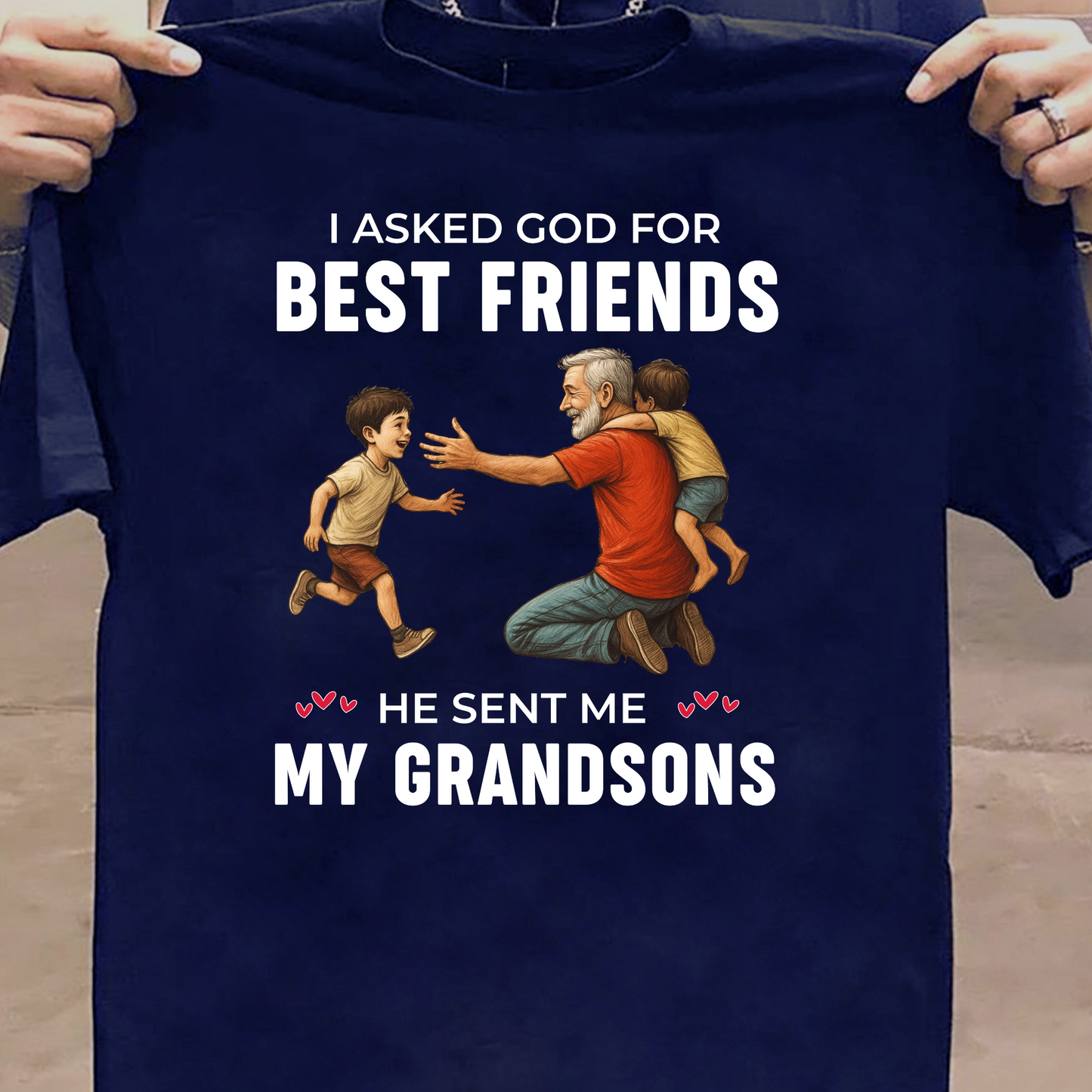 I ASKED GOD FOR BEST FRIENDS HE SENT ME MY GRANDSONS CLASSIC T-SHIRT