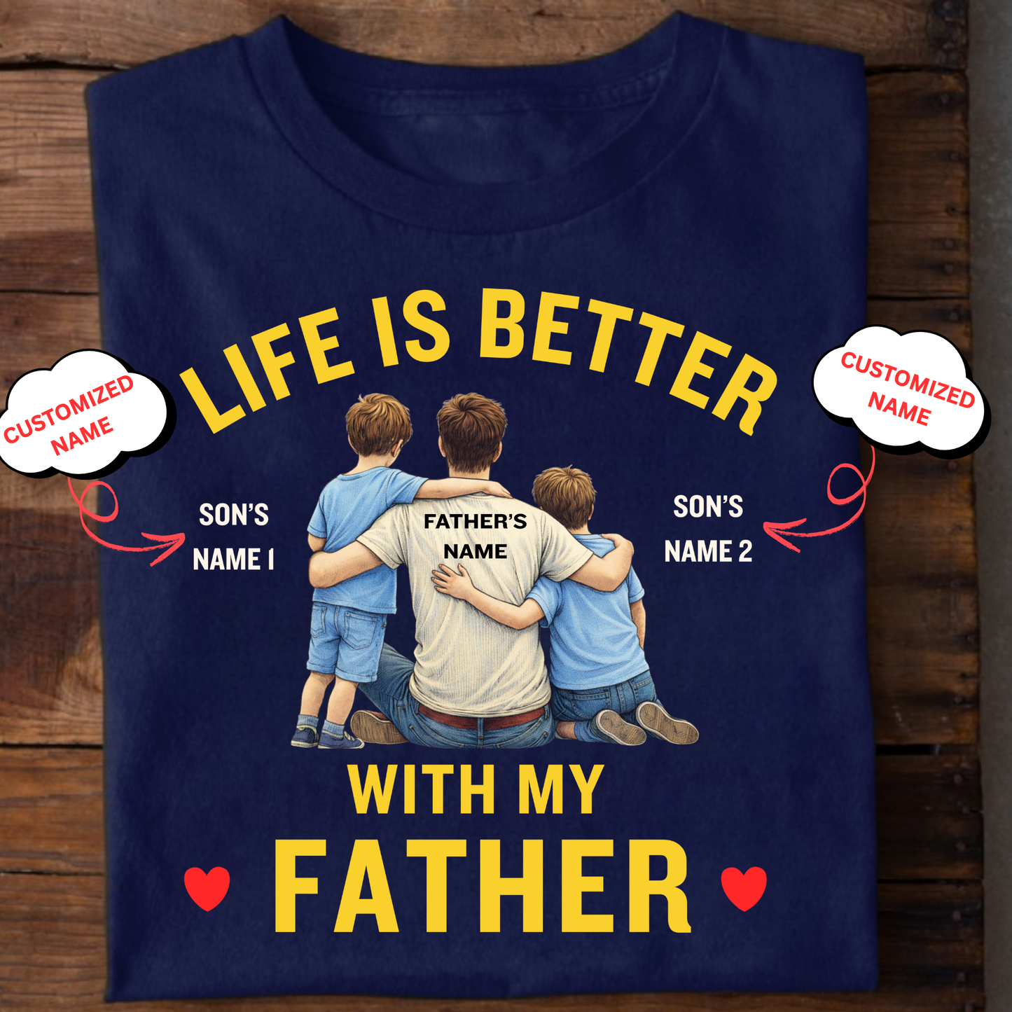 CUSTOMIZED-LIFE IS BETTER WITH MY FATHER (SONS) CLASSIC T-SHIRT