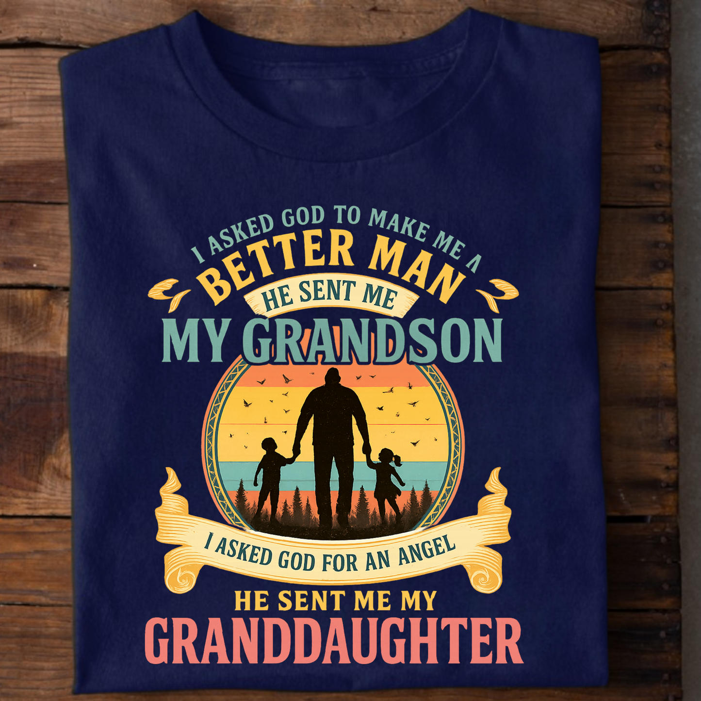 FOR BETTER MAN HE SENT ME MY GRANDSON AND FOR ANGEL HE SENT  ME MY GRANDDAUGHTER CLASSIC T-SHIRT