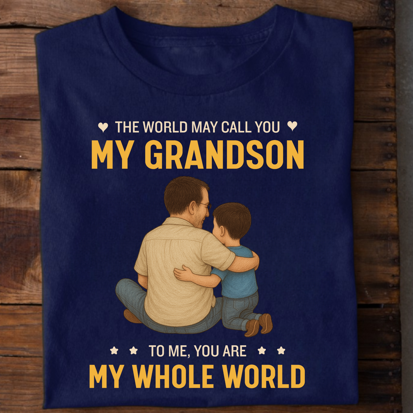 THE WORLD MAY CALL YOU MY GRANDSON, TO ME YOU'RE MY WHOLE WORLD CLASSIC T-SHIRT
