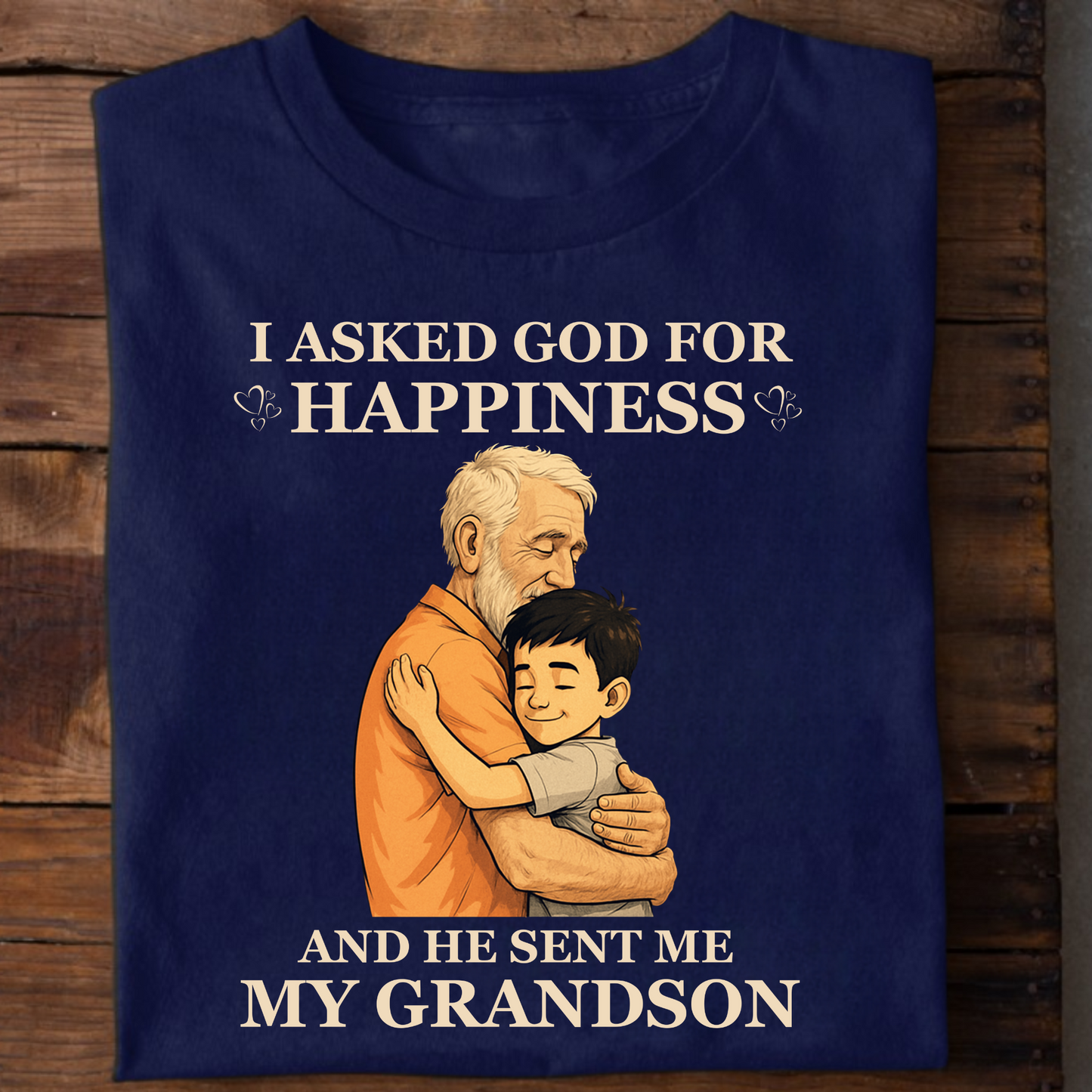 I ASKED GOD FOR HAPPINESS, HE SENT ME MY GRANDSON (GRANDFATHER) CLASSIC COTTON T-SHIRT