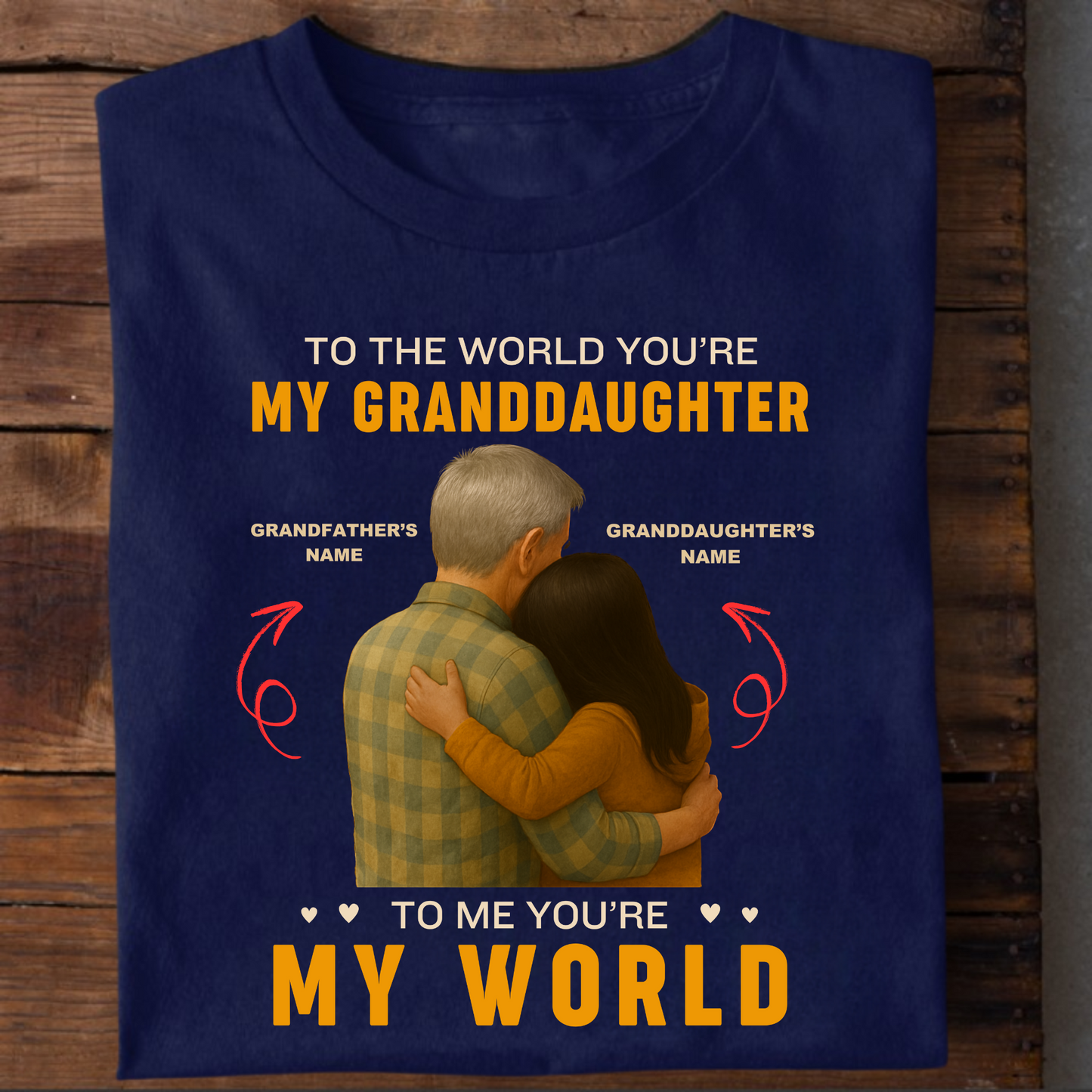 CUSTOMIZATION TSHIRT- TO THE WORLD YOU'RE MY GRANDDAUGHTER