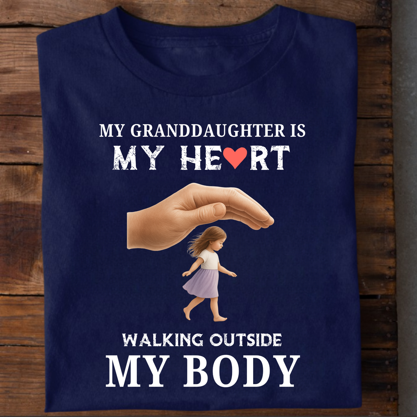 MY GRANDDAUGHTER IS MY HEART WALKING OUTSIDE MY BODY CLASSIC T-SHIRT
