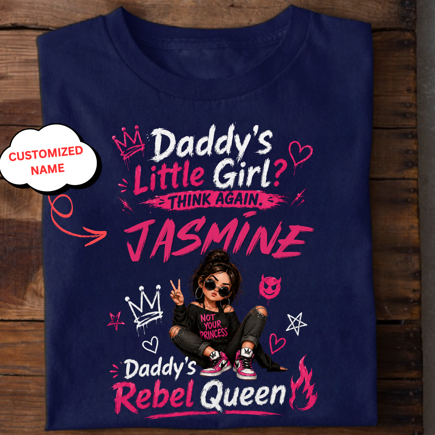 CUSTOMIZED-DADDY’S LITTLE GIRL, THINK AGAIN, DADDY’S REBEL QUEEN CLASSIC T-SHIRT
