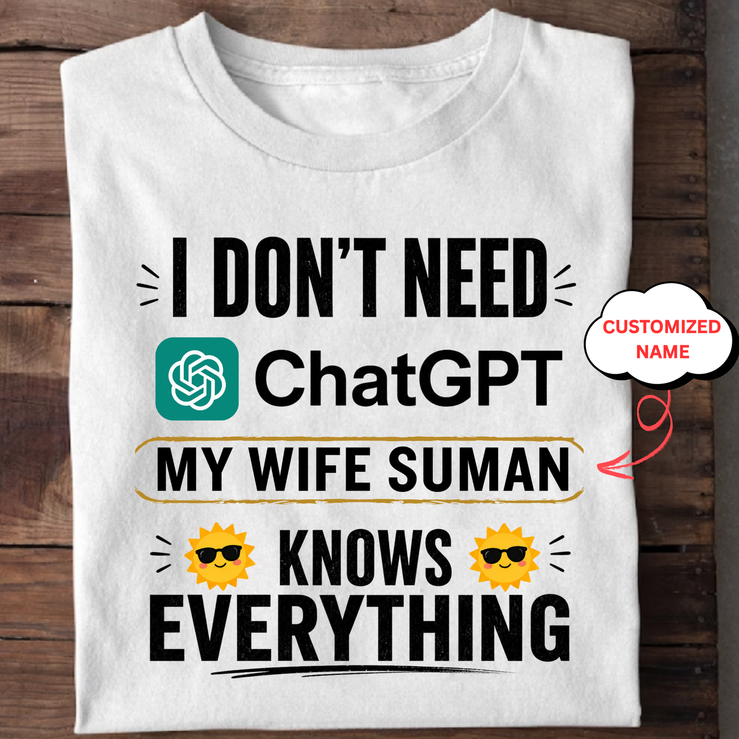 CUSTOMIZED-I DON'T NEED CHATGPT, MY WIFE KNOWS EVERYTHING CLASSIC T-SHIRT