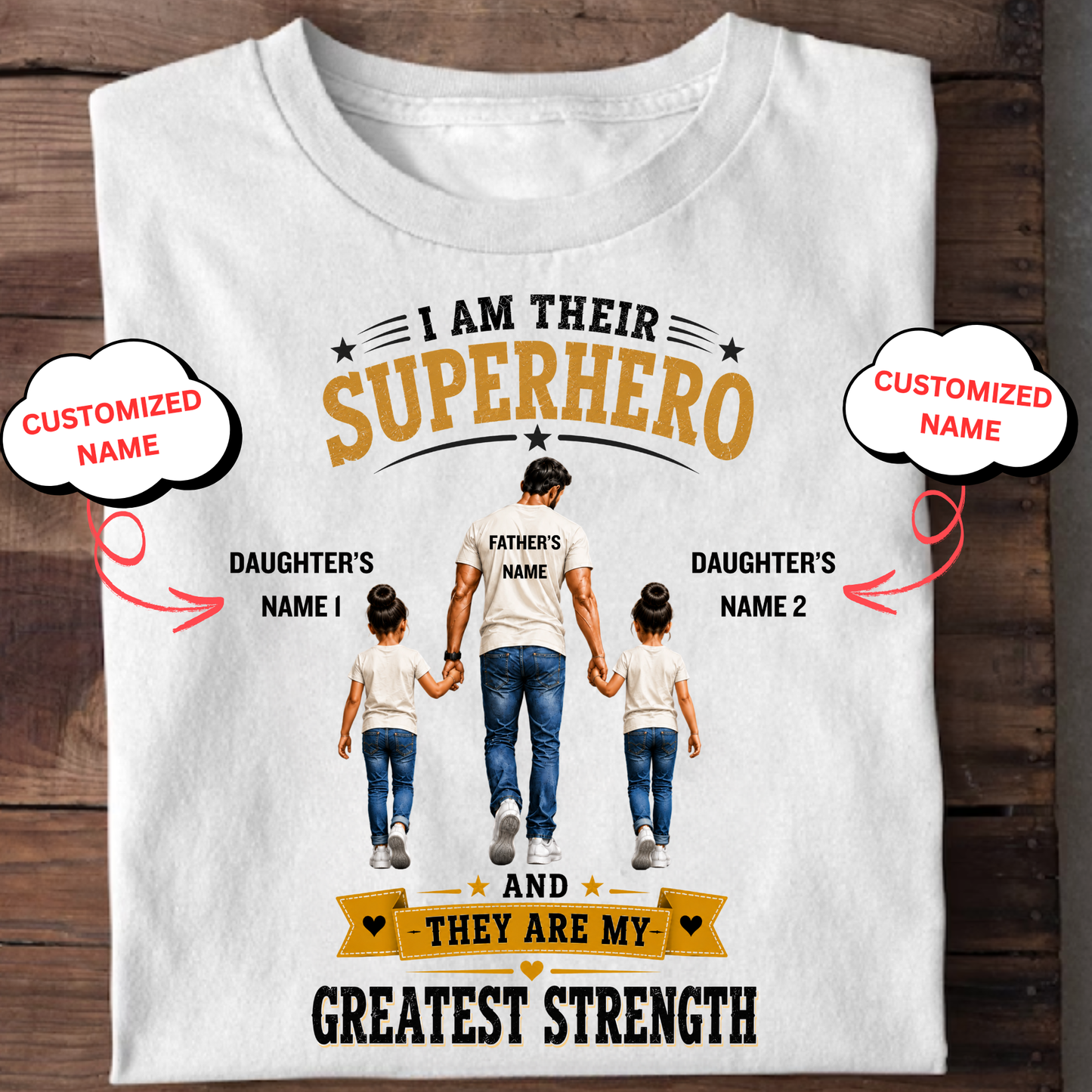 CUSTOMIZED-I AM THEIR SUPERHERO, THEY ARE MY GREATEST STRENGTH (DAD & 2 DAUGHTERS) CLASSIC T-SHIRT