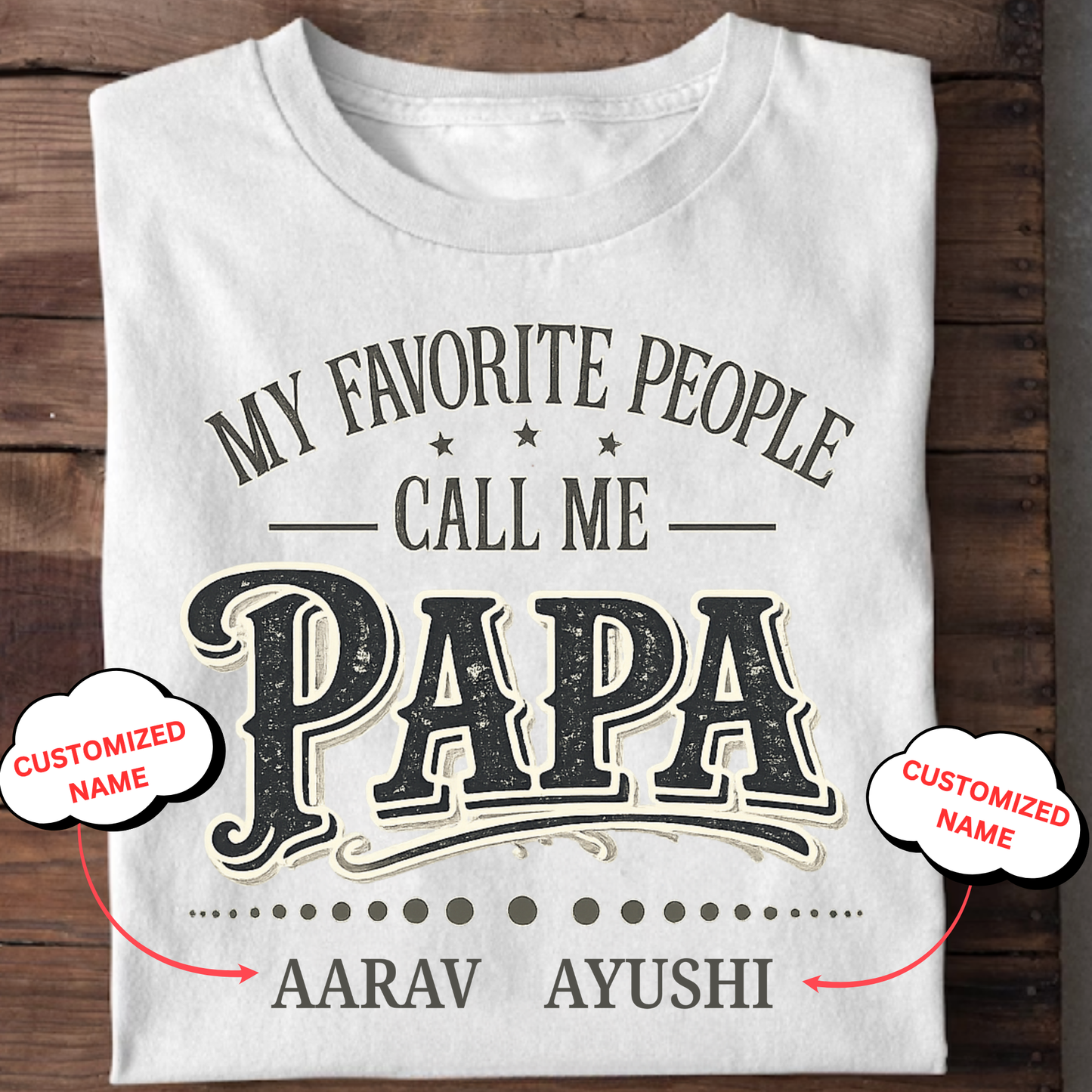 CUSTOMIZED-MY FAVOURITE PEOPLE CALL ME PAPA CLASSIC T-SHIRT