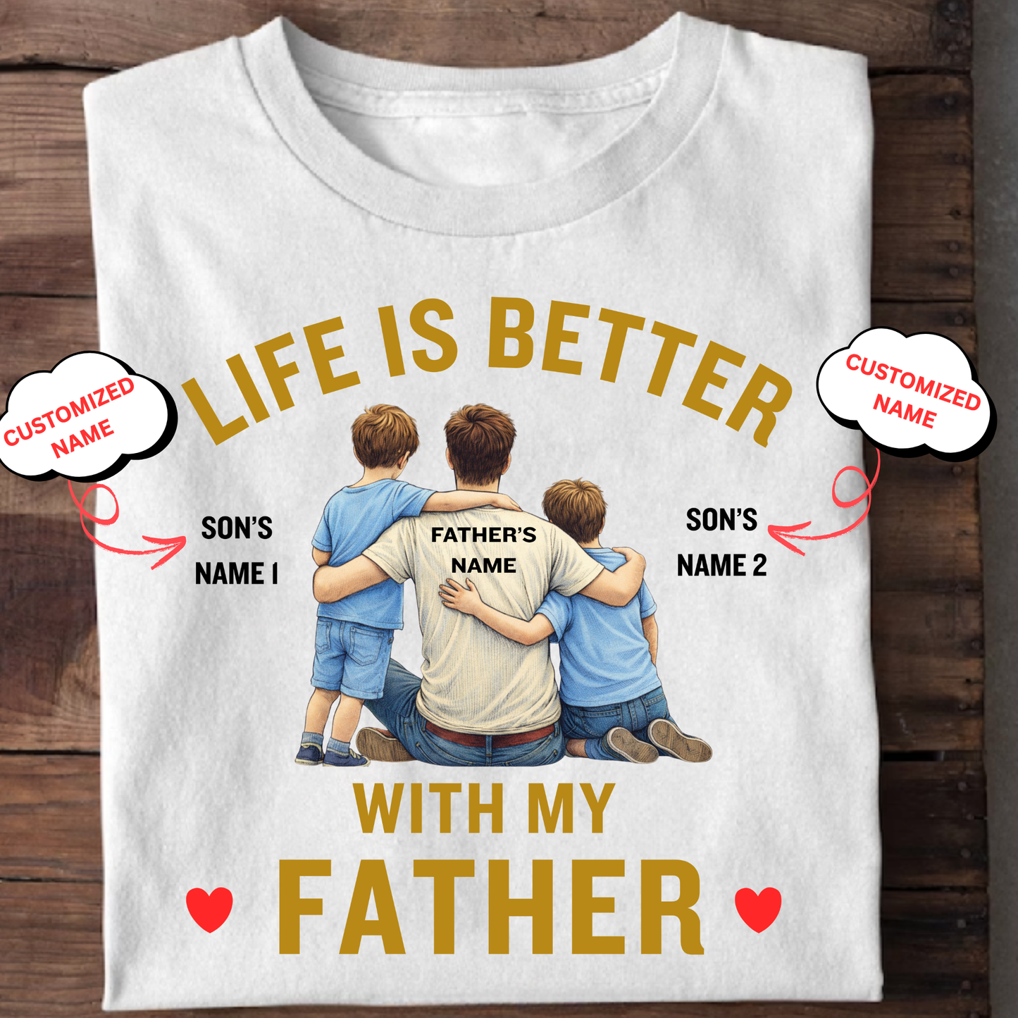 CUSTOMIZED-LIFE IS BETTER WITH MY FATHER (SONS) CLASSIC T-SHIRT
