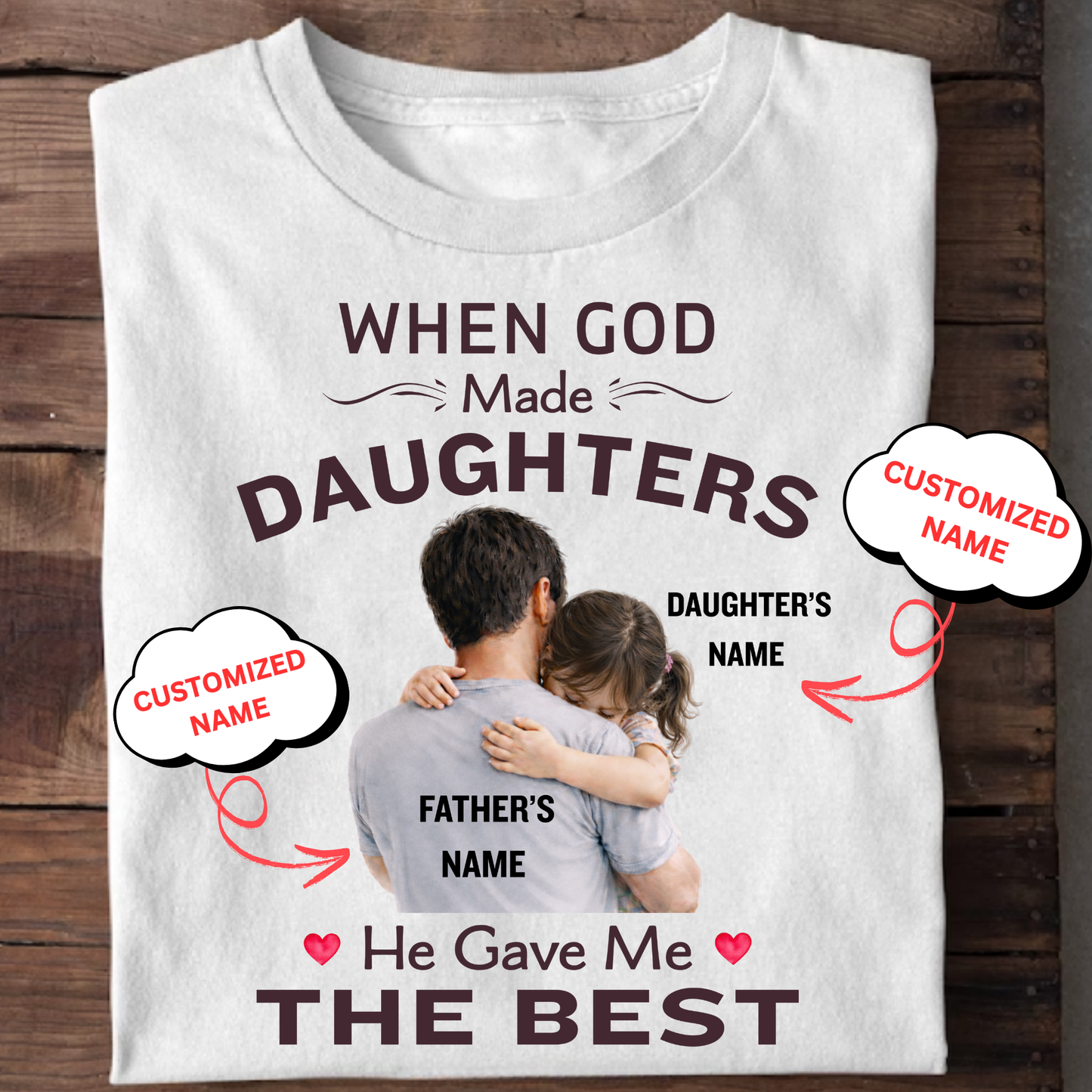 CUSTOMIZED-GOD GAVE ME THE BEST DAUGHTER (FATHER) CLASSIC T-SHIRT