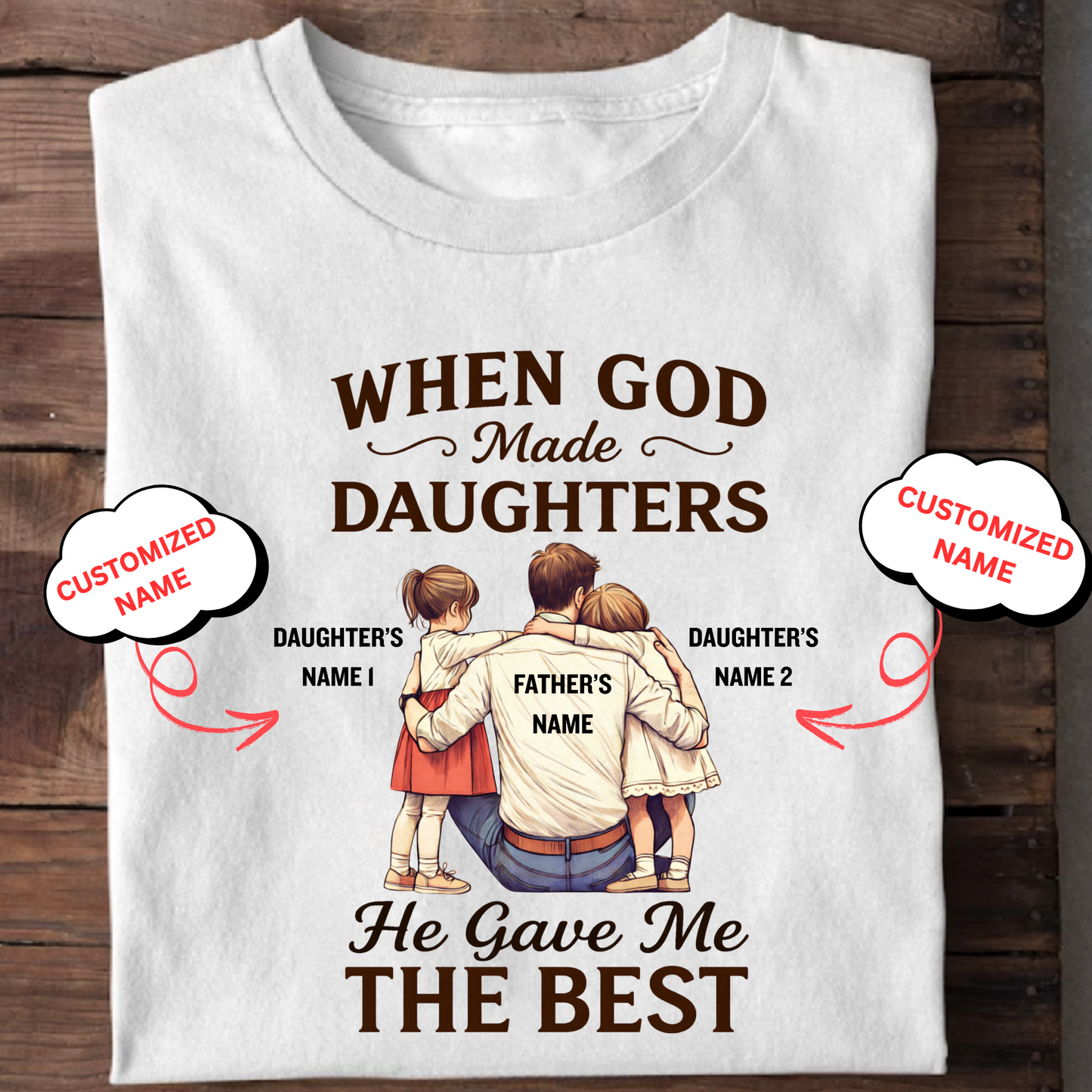 CUSTOMIZED-HE GAVE ME THE BEST DAUGHTERS (FATHER) CLASSIC T-SHIRT