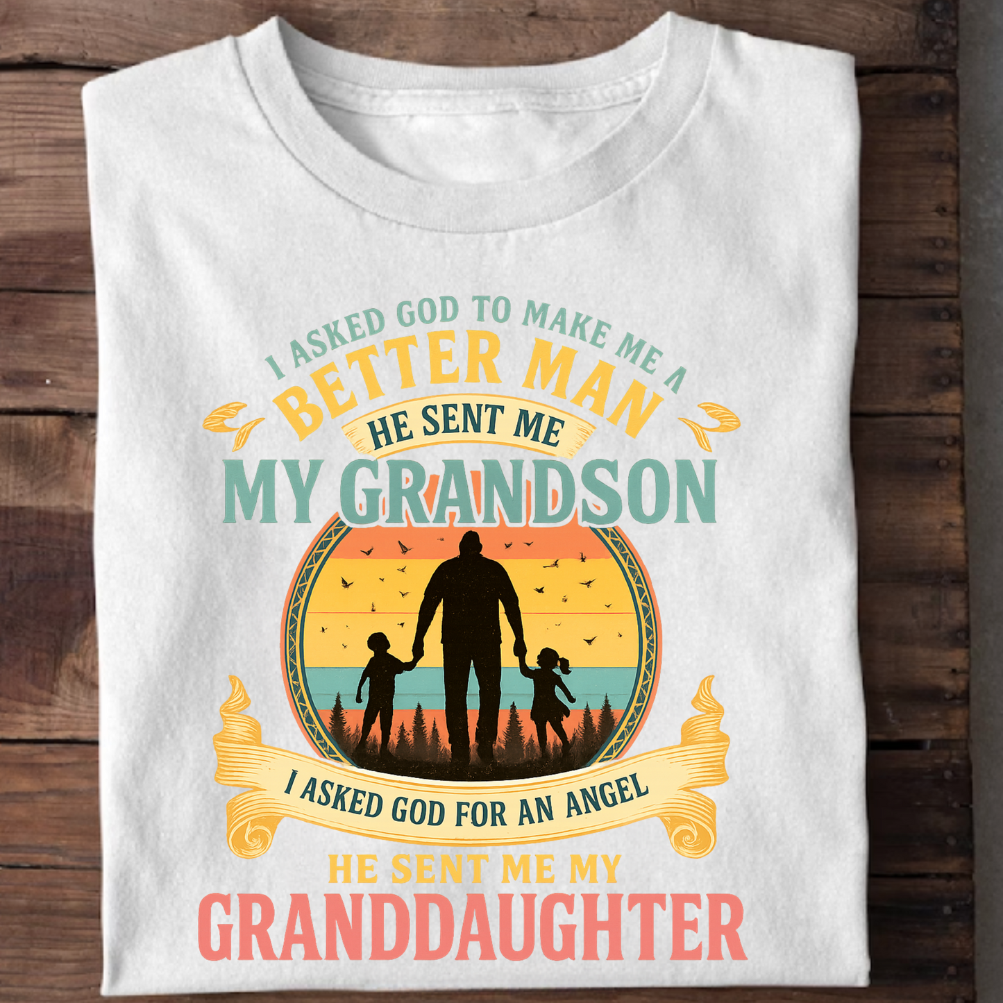FOR BETTER MAN HE SENT ME MY GRANDSON AND FOR ANGEL HE SENT  ME MY GRANDDAUGHTER CLASSIC T-SHIRT