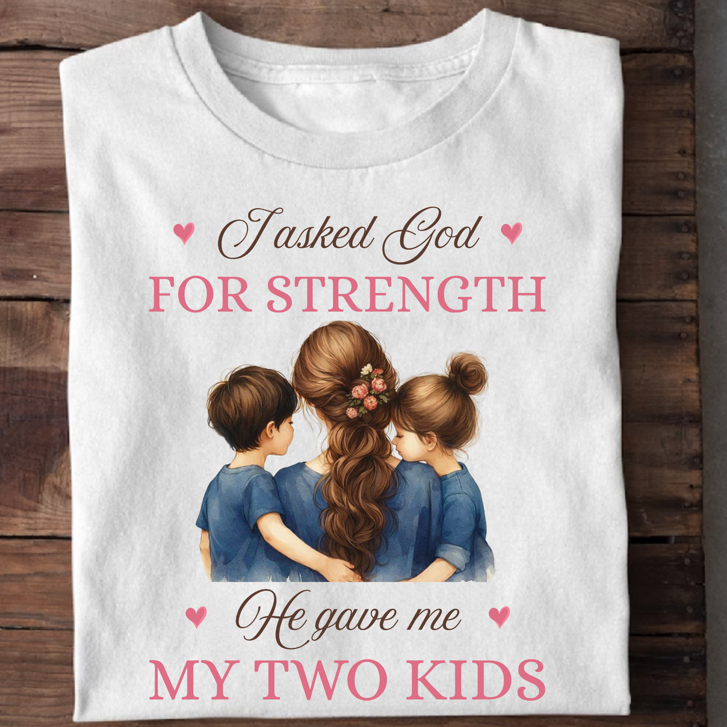 I ASKED GOD FOR STRENGTH, HE GAVE ME MY TWO KIDS (MOTHER) CLASSIC T-SHIRT