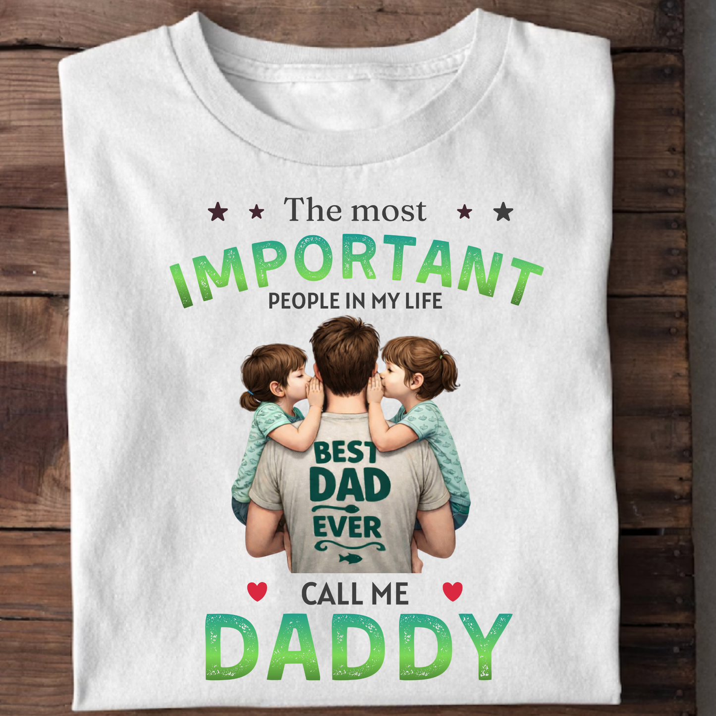 THE MOST IMPORTANT PEOPLE IN MY LIFE CALL ME DADDY (FATHER & DAUGHTERS) CLASSICT-SHIRT