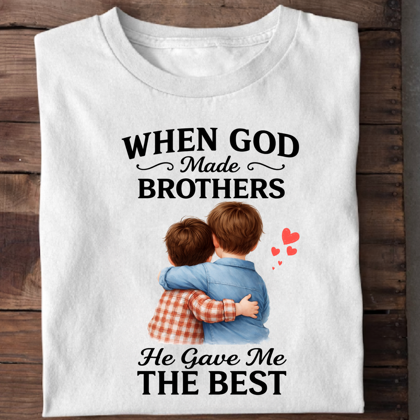 WHEN GOD MADE BROTHERS HE GAVE ME THE BEST CLASSIC T-SHIRT
