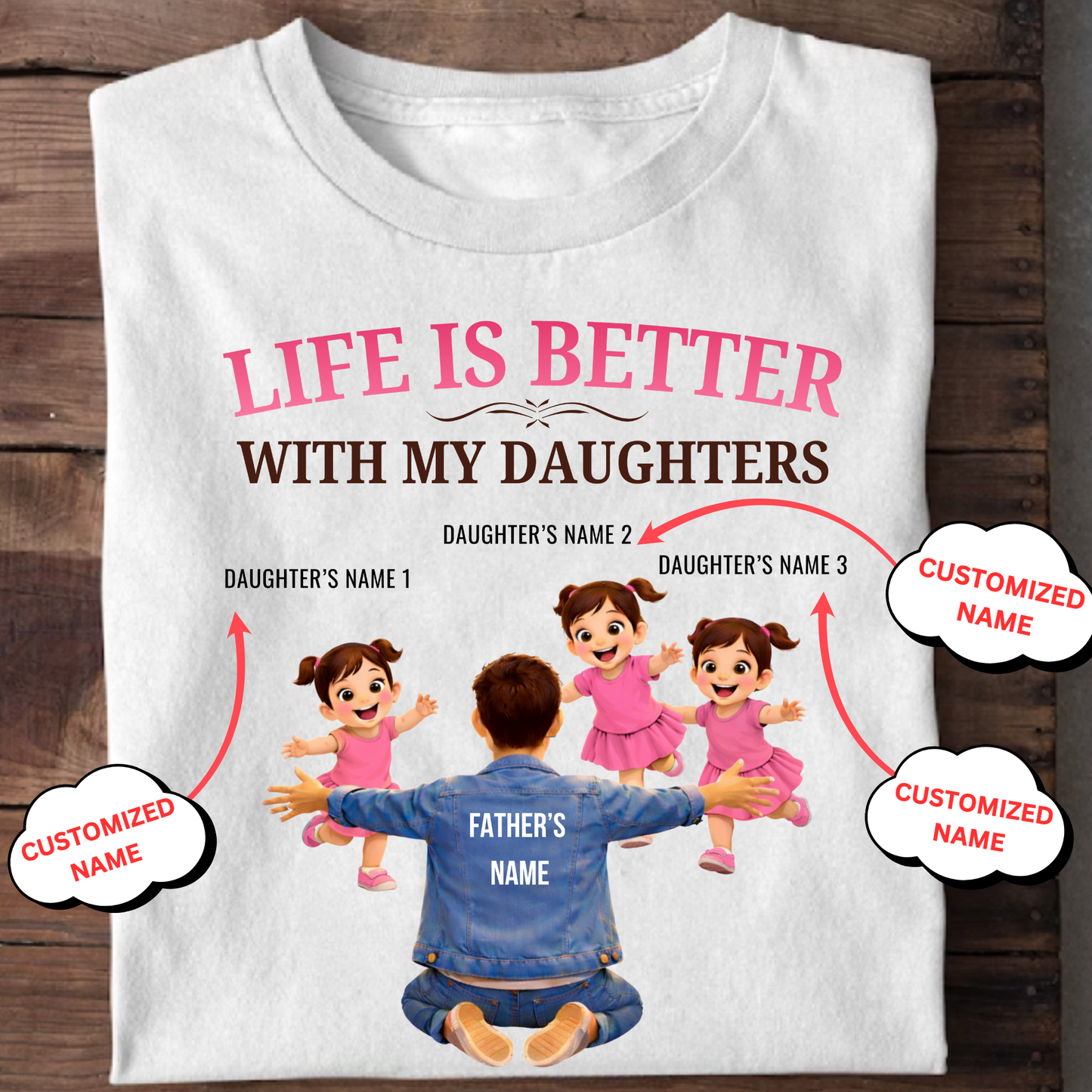 CUSTOMIZED-LIFE IS BETTER WITH MY THREE DAUGHTERS (FATHER & DAUGHTERS) CLASSIC T-SHIRT