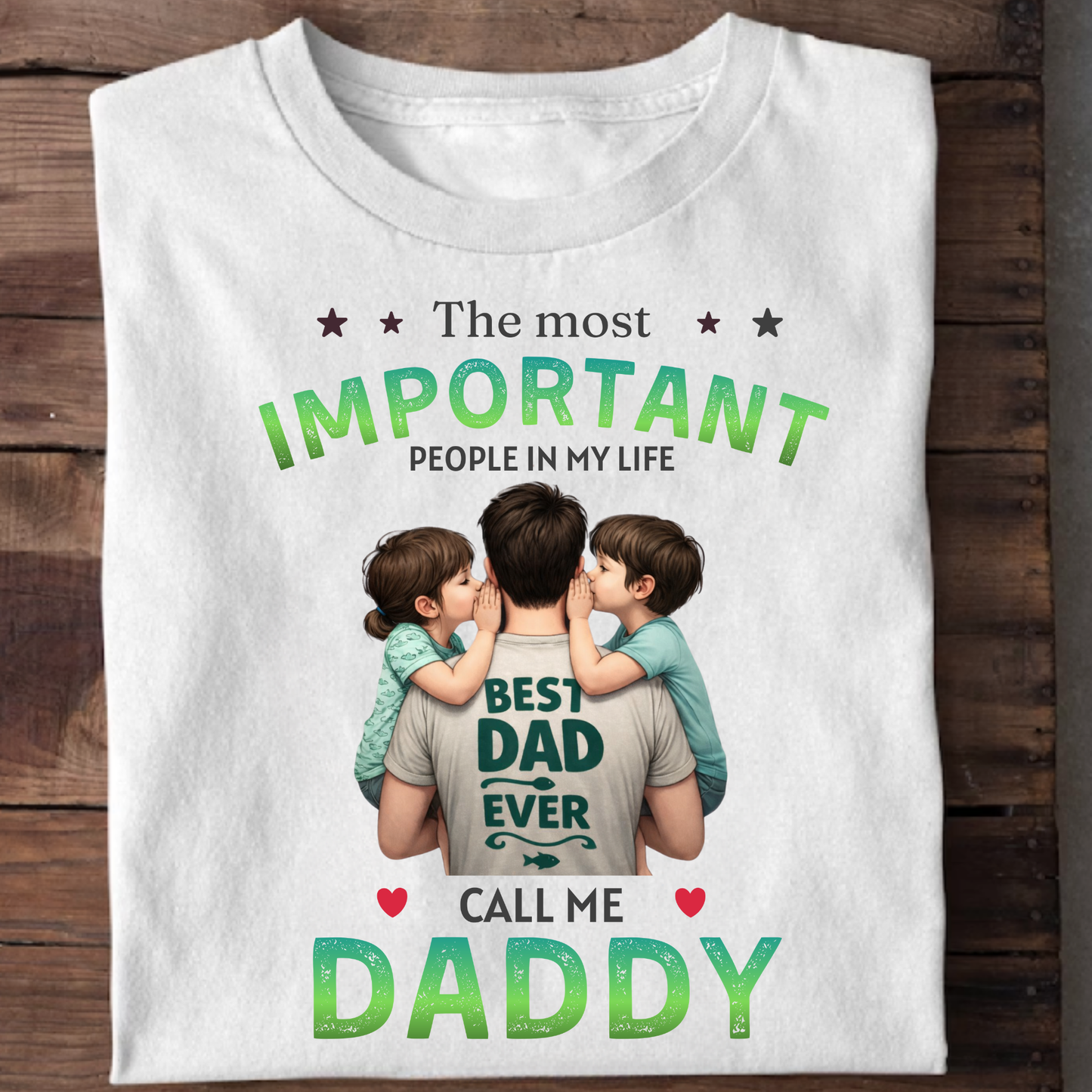 THE MOST IMPORTANT PEOPLE IN MY LIFE CALL ME DADDY (FATHER & KIDS) CLASSICT-SHIRT
