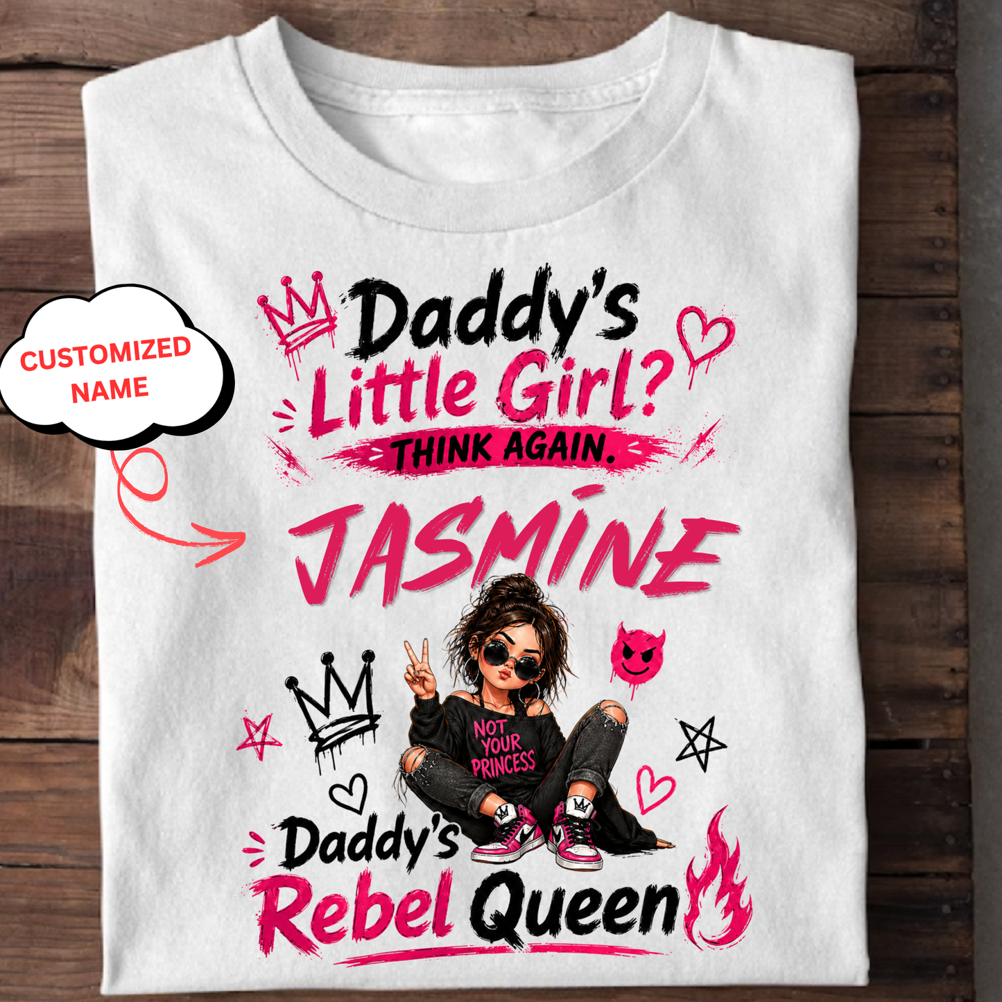 CUSTOMIZED-DADDY’S LITTLE GIRL, THINK AGAIN, DADDY’S REBEL QUEEN CLASSIC T-SHIRT