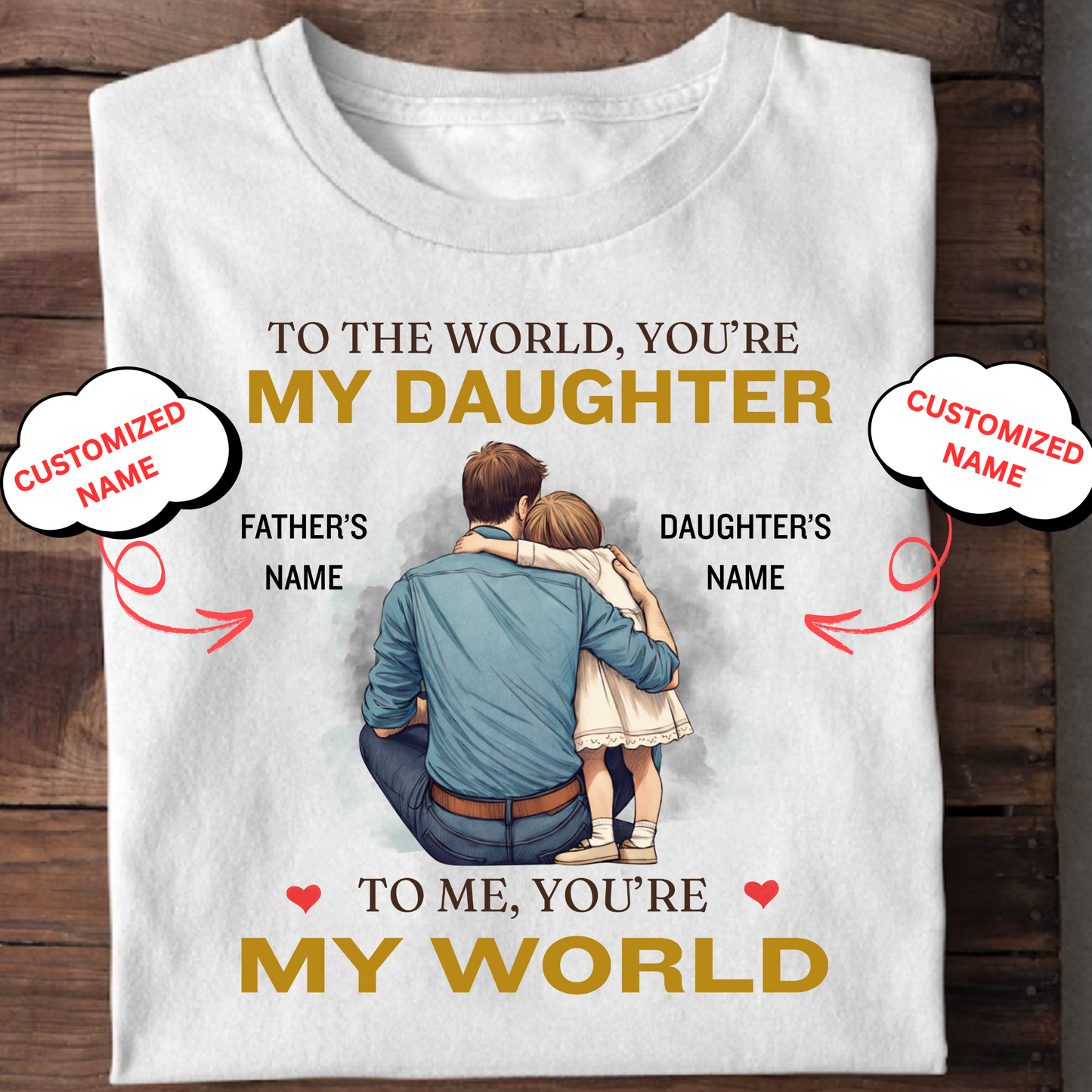 CUSTOMIZED-MY WORLD, MY DAUGHTER (FATHER) CLASSIC T-SHIRT)