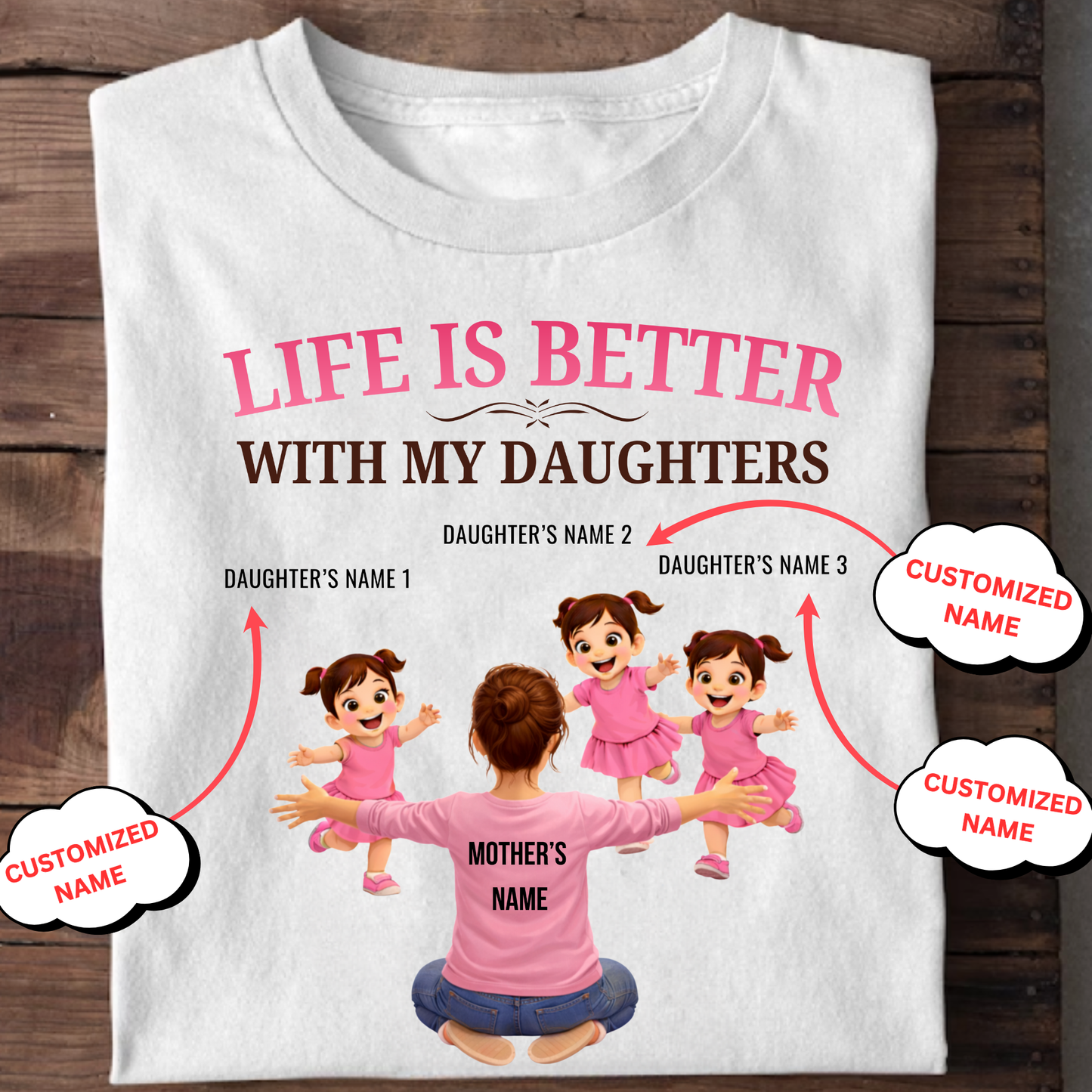 CUSTOMIZED-LIFE IS BETTER WITH MY THREE DAUGHTERS (MOTHER & DAUGHTERS) CLASSIC T-SHIRT