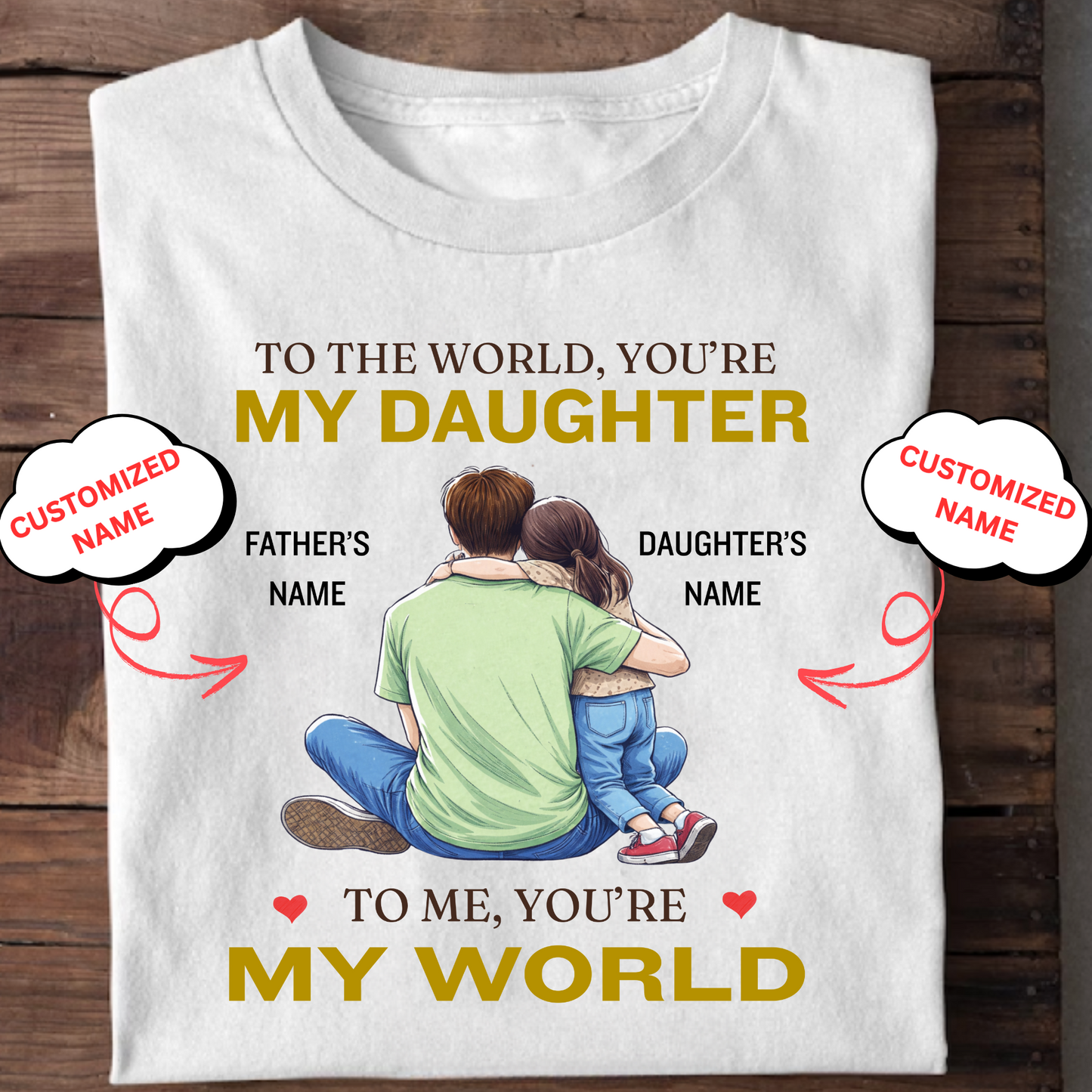 CUSTOMIZED-MY WORLD, MY DAUGHTER (FATHER) CLASSIC T-SHIRT