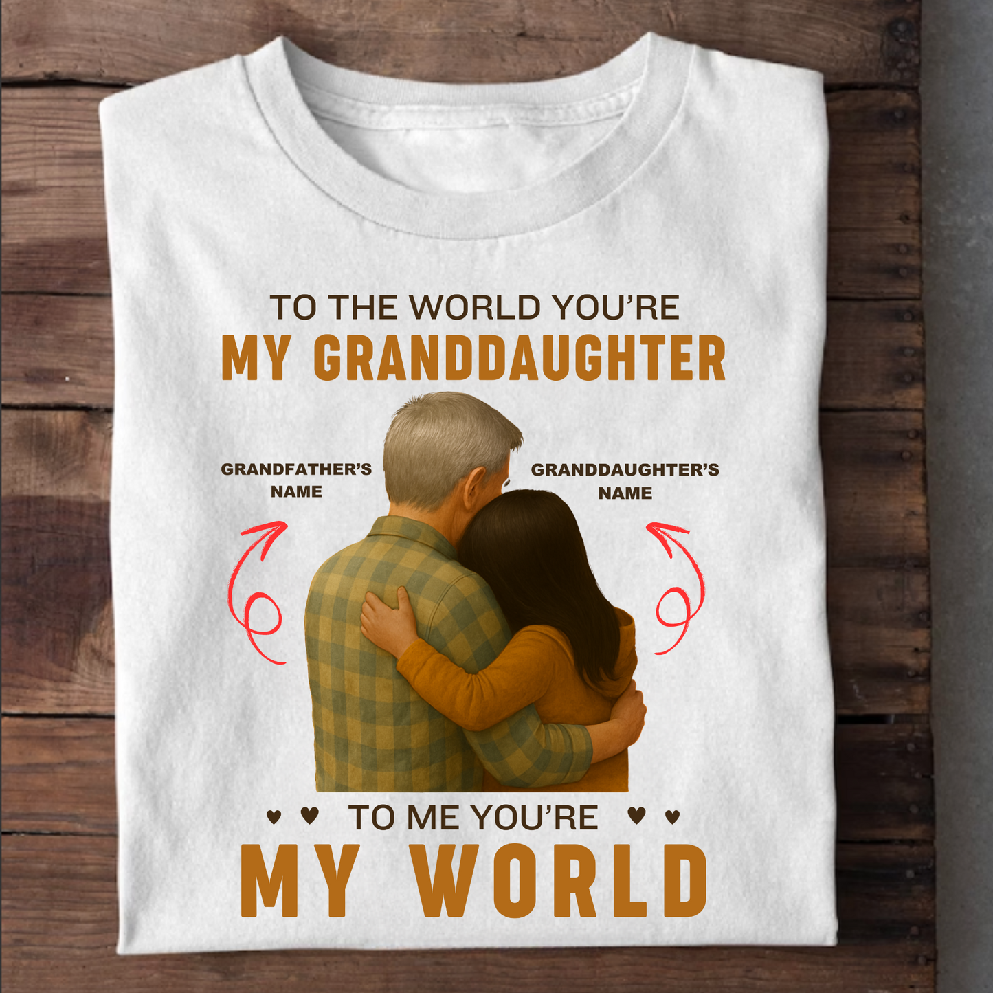 CUSTOMIZATION TSHIRT- TO THE WORLD YOU'RE MY GRANDDAUGHTER
