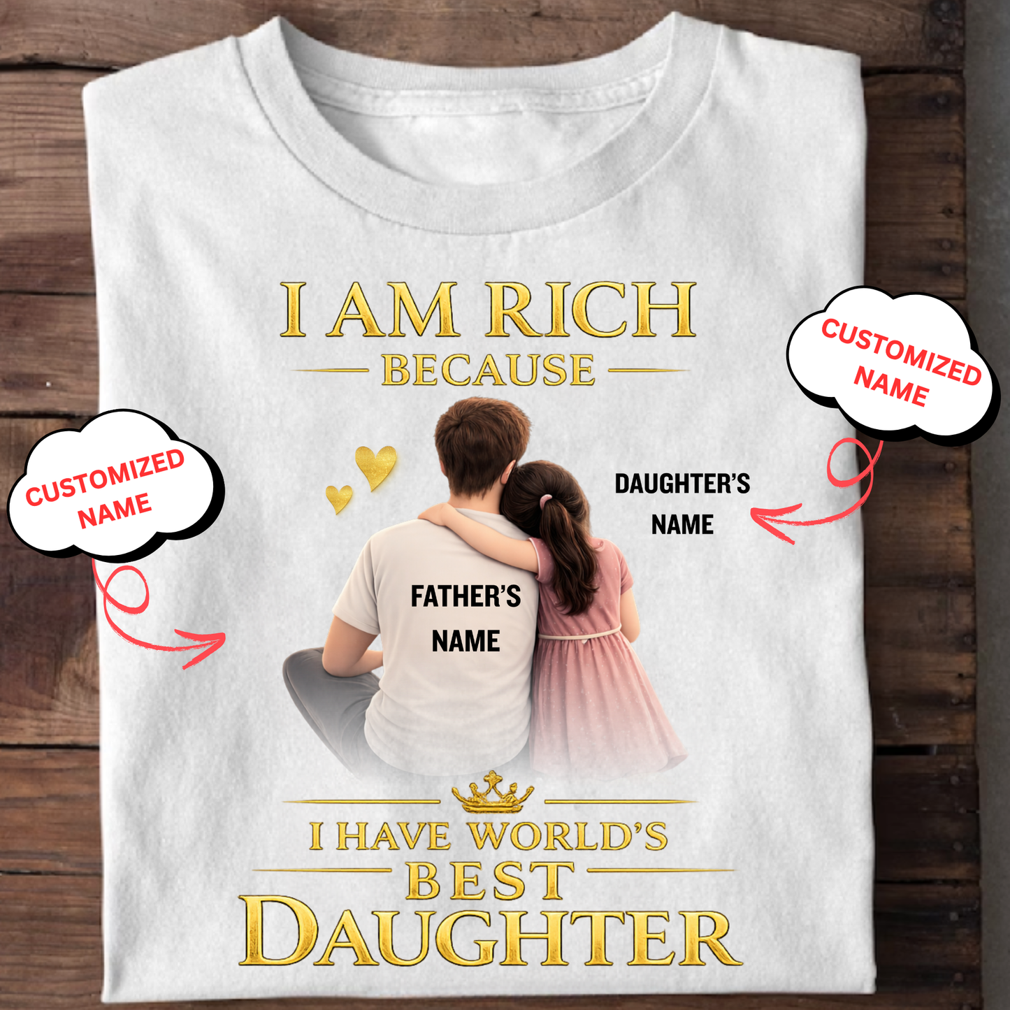 CUSTOMIZED- I AM RICH BECAUSE I HAVE WORLD'S BEST DAUGHTER (FATHER WITH DAUGHTER) CLASSIC T-SHIRT