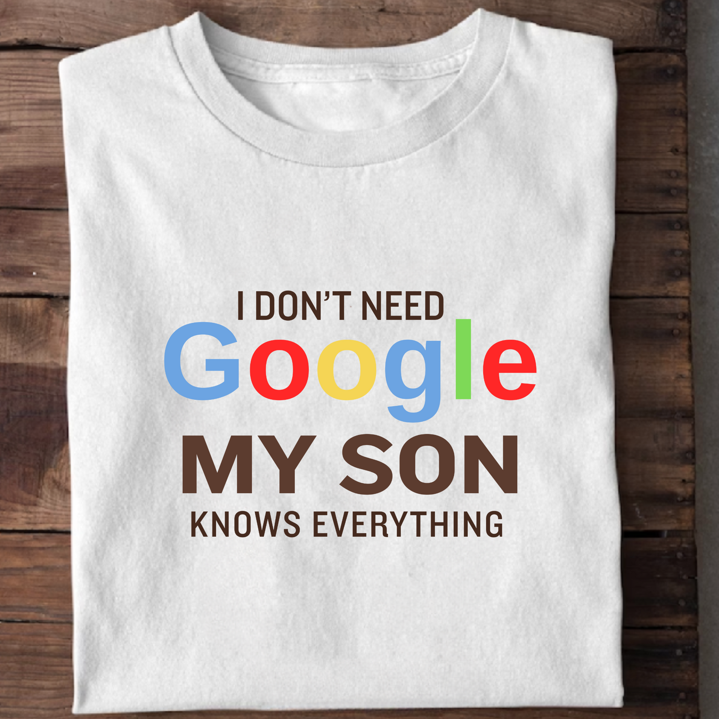 I DON'T NEED GOOGLE MY SON KNOWS EVERYTHING CLASSIC T-SHIRT