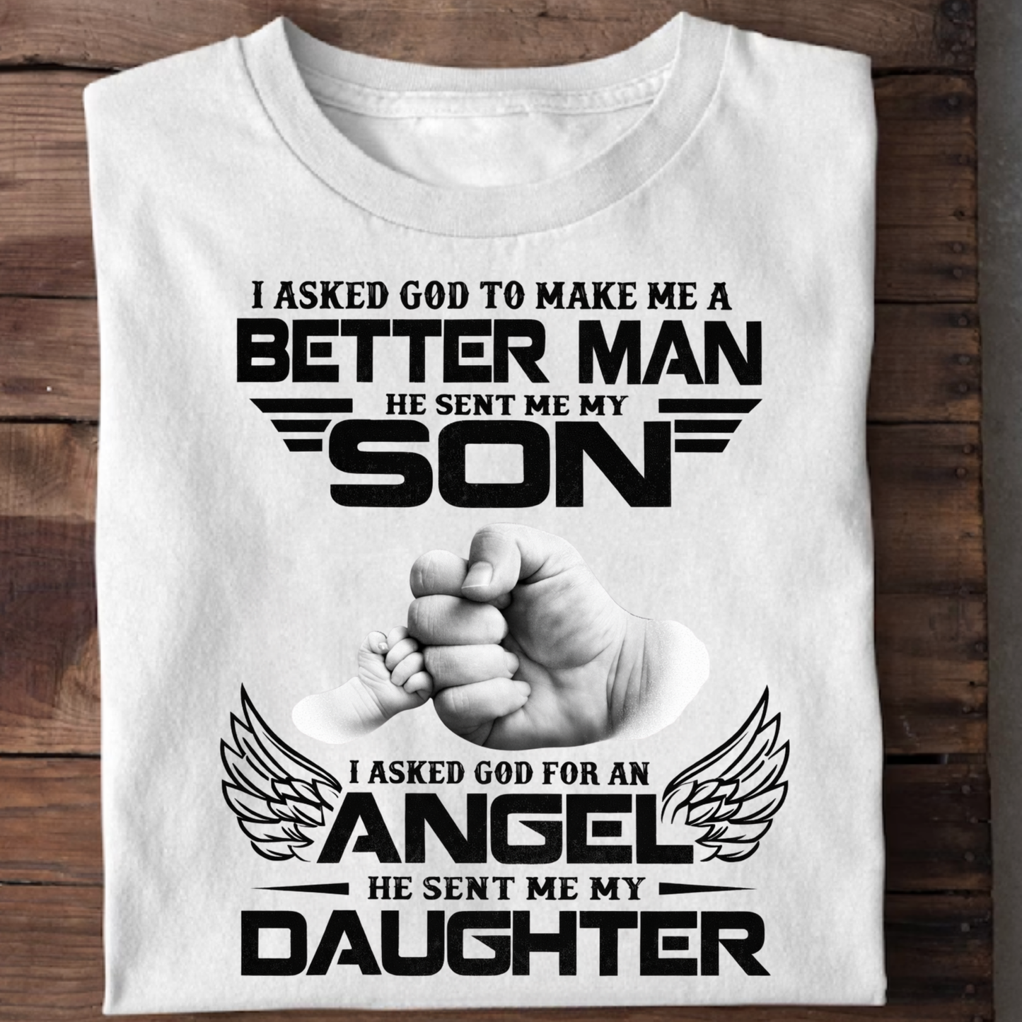 I ASKED GOD TO MAKE ME A BETTER MAN (FATHER KIDS) CLASSIC T-SHIRT