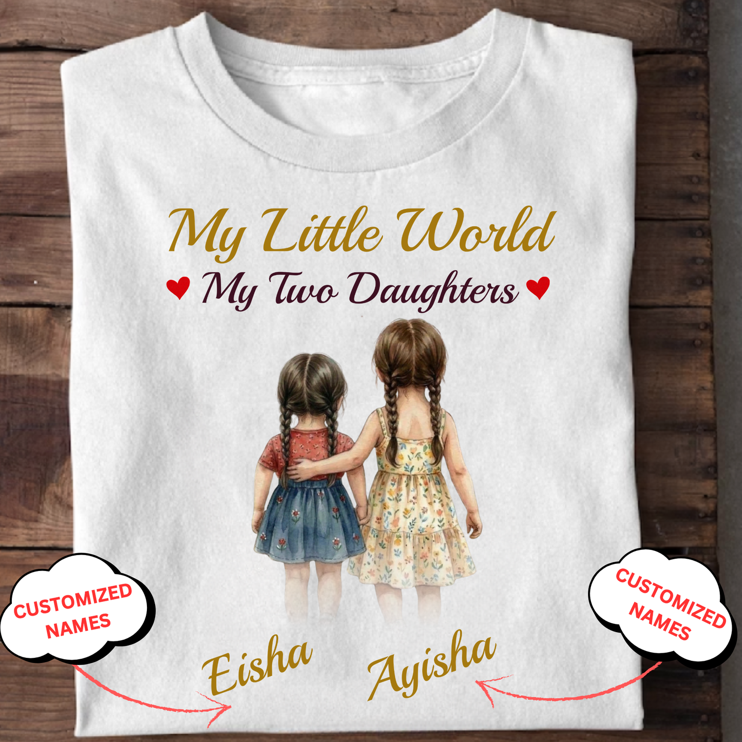 CUSTOMIZED-MY LITTLE WORLD, MY TWO DAUGHTERS CLASSIC T-SHIRT