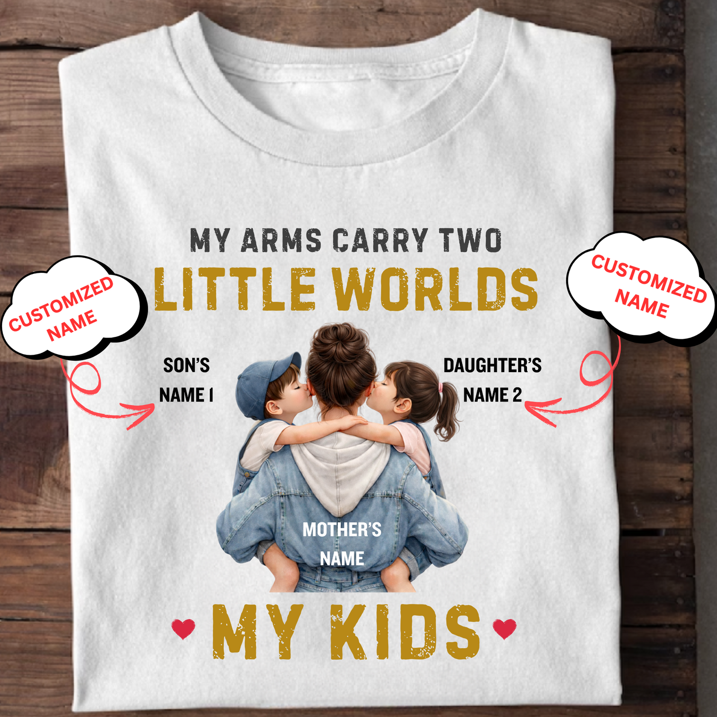 CUSTOMIZED-MY ARMS CARRY TWO LITTLE WORLDS (MOTHER-KIDS) CLASSIC T-SHIRT