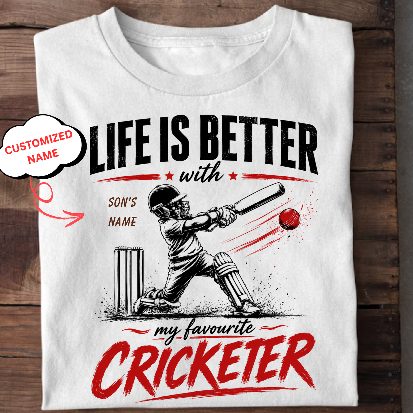 CUSTOMIZED-LIFE IS BETTER WITH MY FAVOURITE CRICKETER (FOR SON T-SHIRT)
