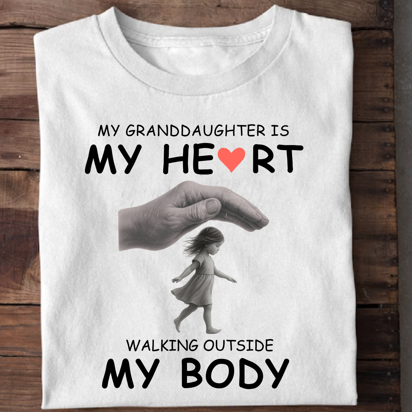 MY GRANDDAUGHTER IS MY HEART WALKING OUTSIDE MY BODY CLASSIC T-SHIRT