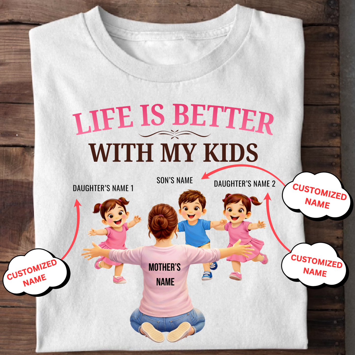 CUSTOMIZED-LIFE IS BETTER WITH MY TWO DAUGHTERS AND A SON (MOTHER & KIDS) THREE CLASSIC T-SHIRT