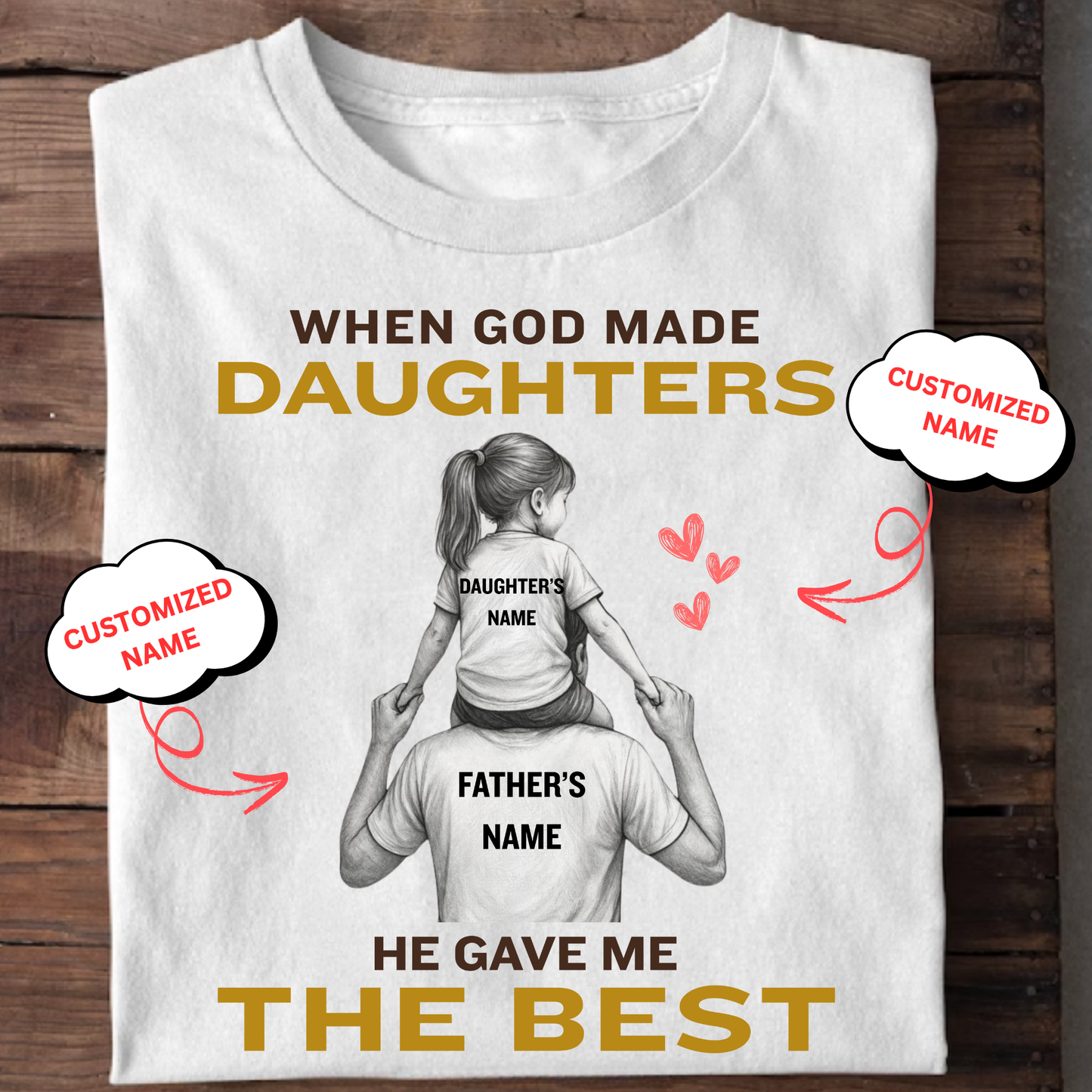 CUSTOMIZED-WHEN GOD MADE DAUGHTERS, HE GAVE ME THE BEST (FATHER & DAUGHTER) CLASSIC T-SHIRT