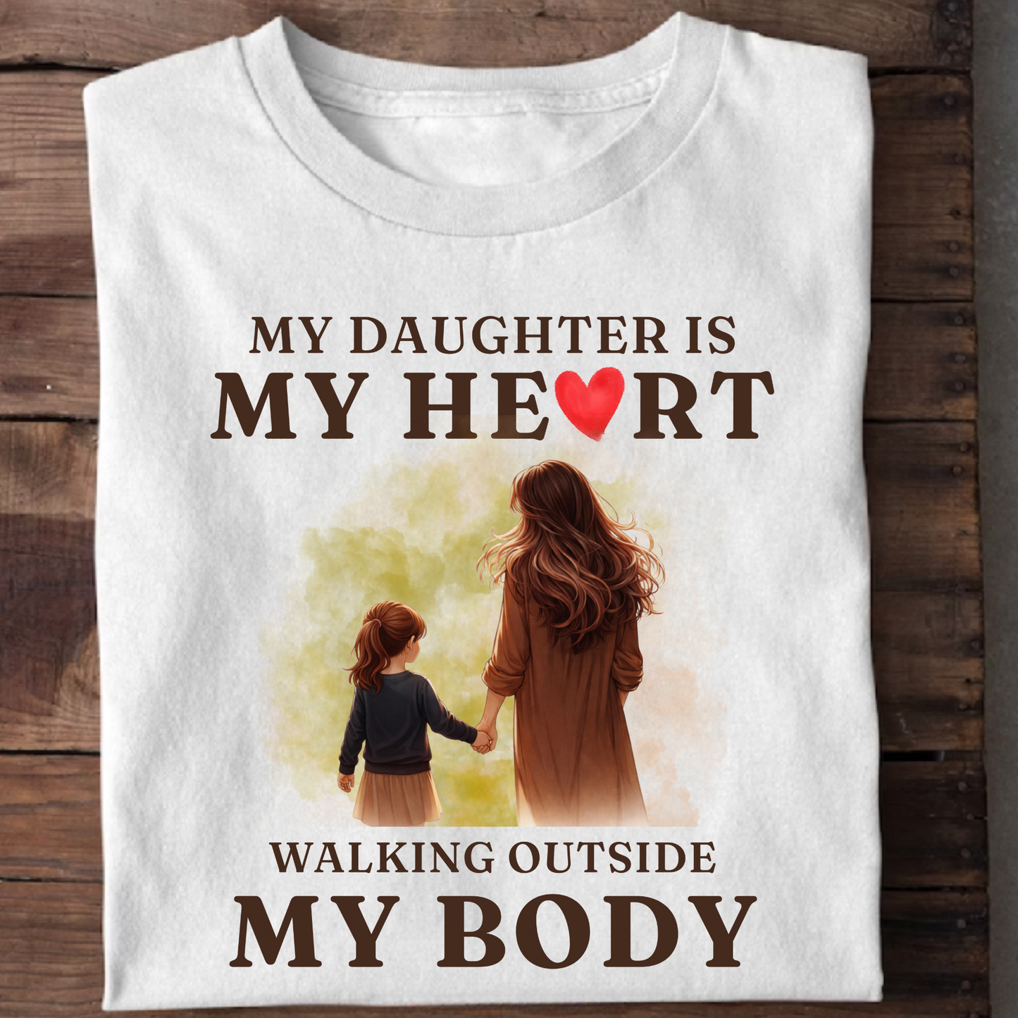 MY DAUGHTER, MY HEART WALKING OUTSIDE MY BODY (MOTHER) CLASSIC T-SHIRT