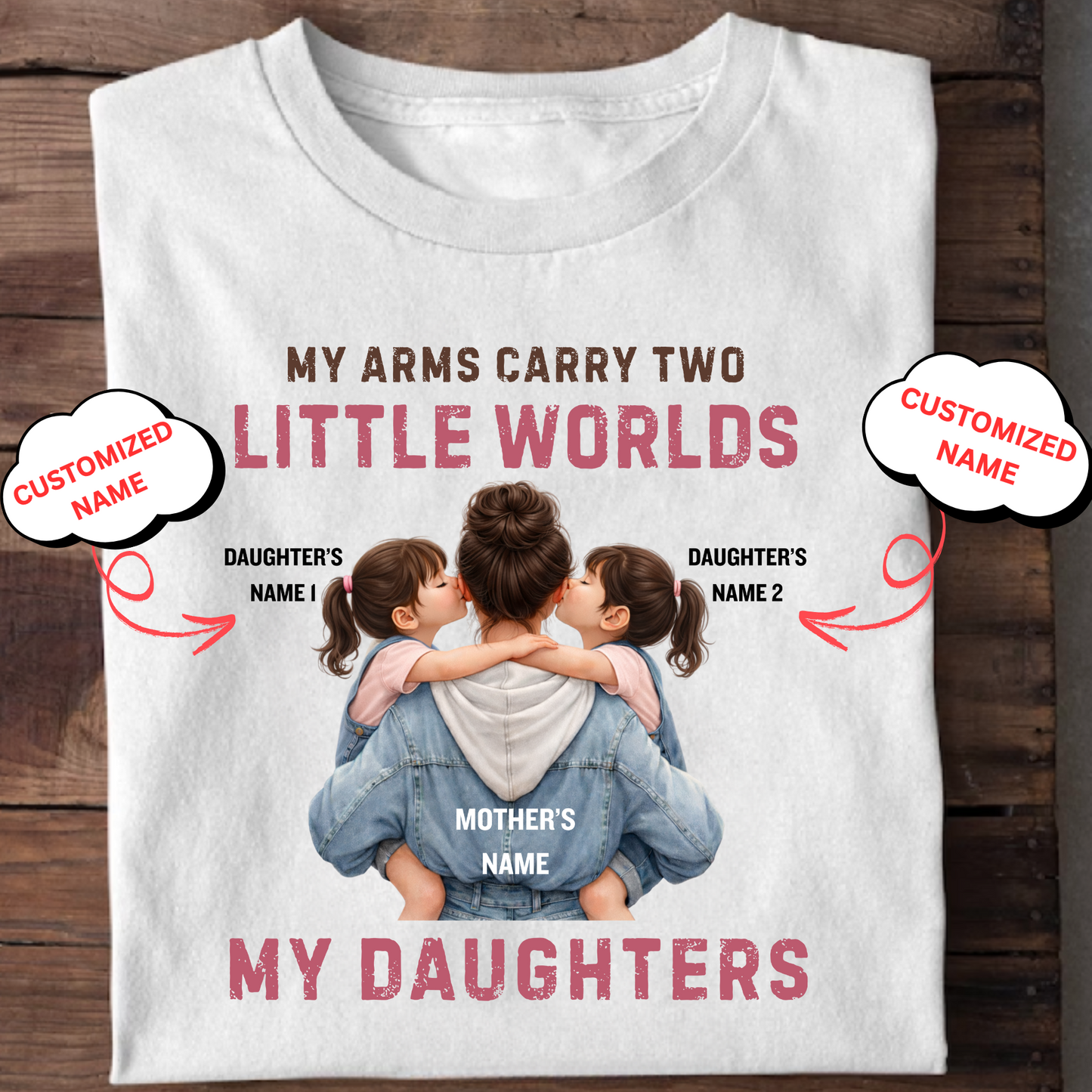 CUSTOMIZED-MY ARMS CARRY TWO LITTLE WORLDS (MOTHER-DAUGHTERS) CLASSIC T-SHIRT