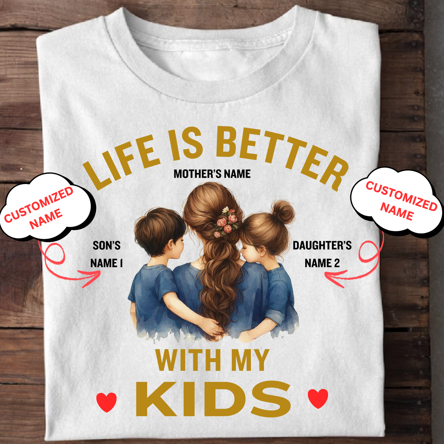 CUSTOMIZED-LIFE IS BETTER WITH MY KIDS (MOTHER) CLASSIC T-SHIRT