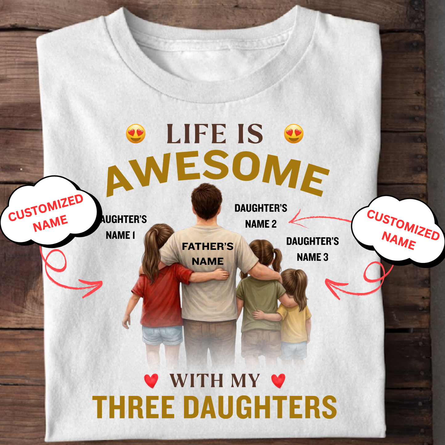 CUSTOMIZED-LIFE IS AWESOME WITH MY THREE DAUGHTERS (FATHER & 3 DAUGHTERS) CLASSIC T-SHIRT